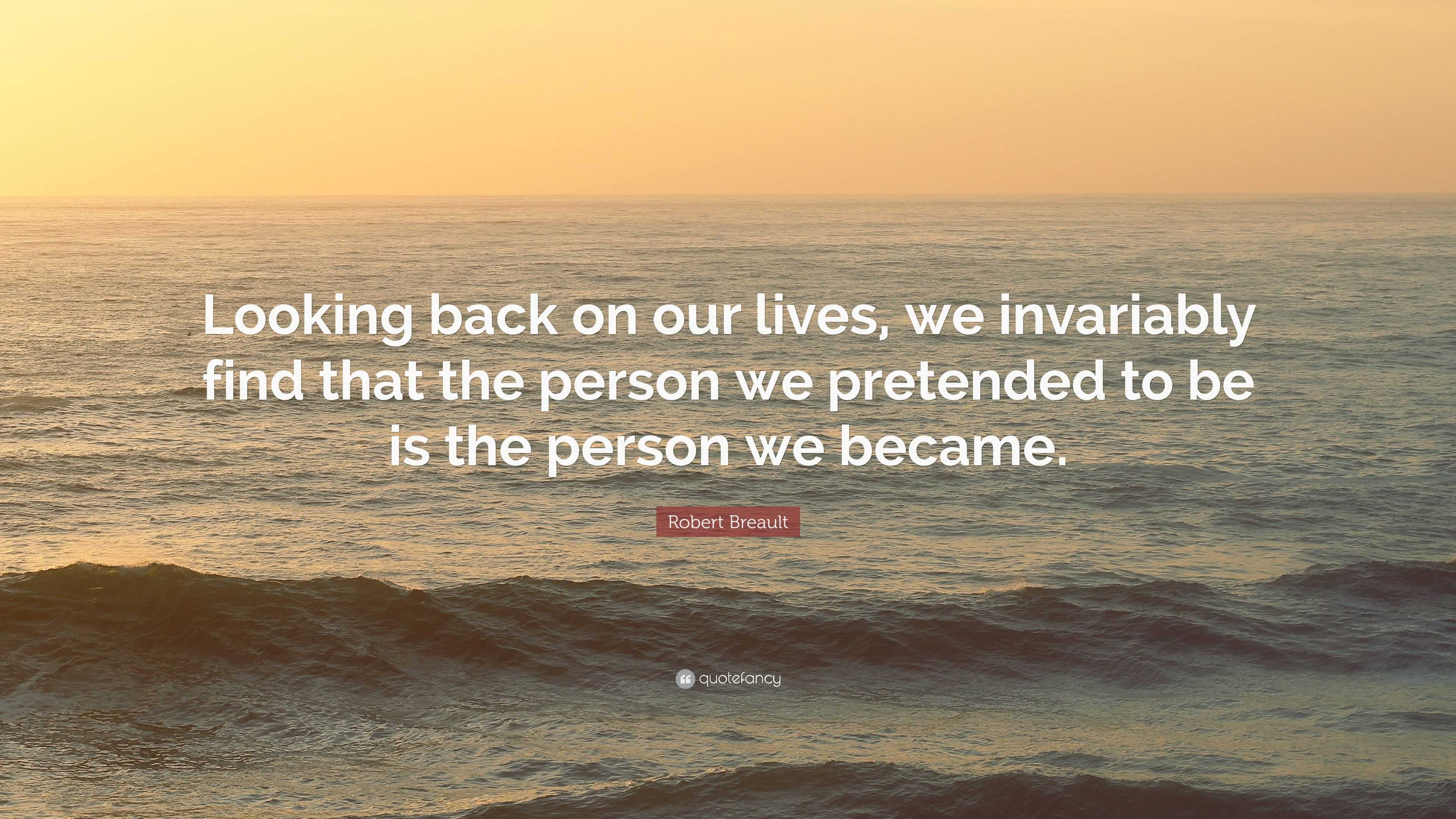 Robert Breault Quote: “Looking back on our lives, we invariably find ...