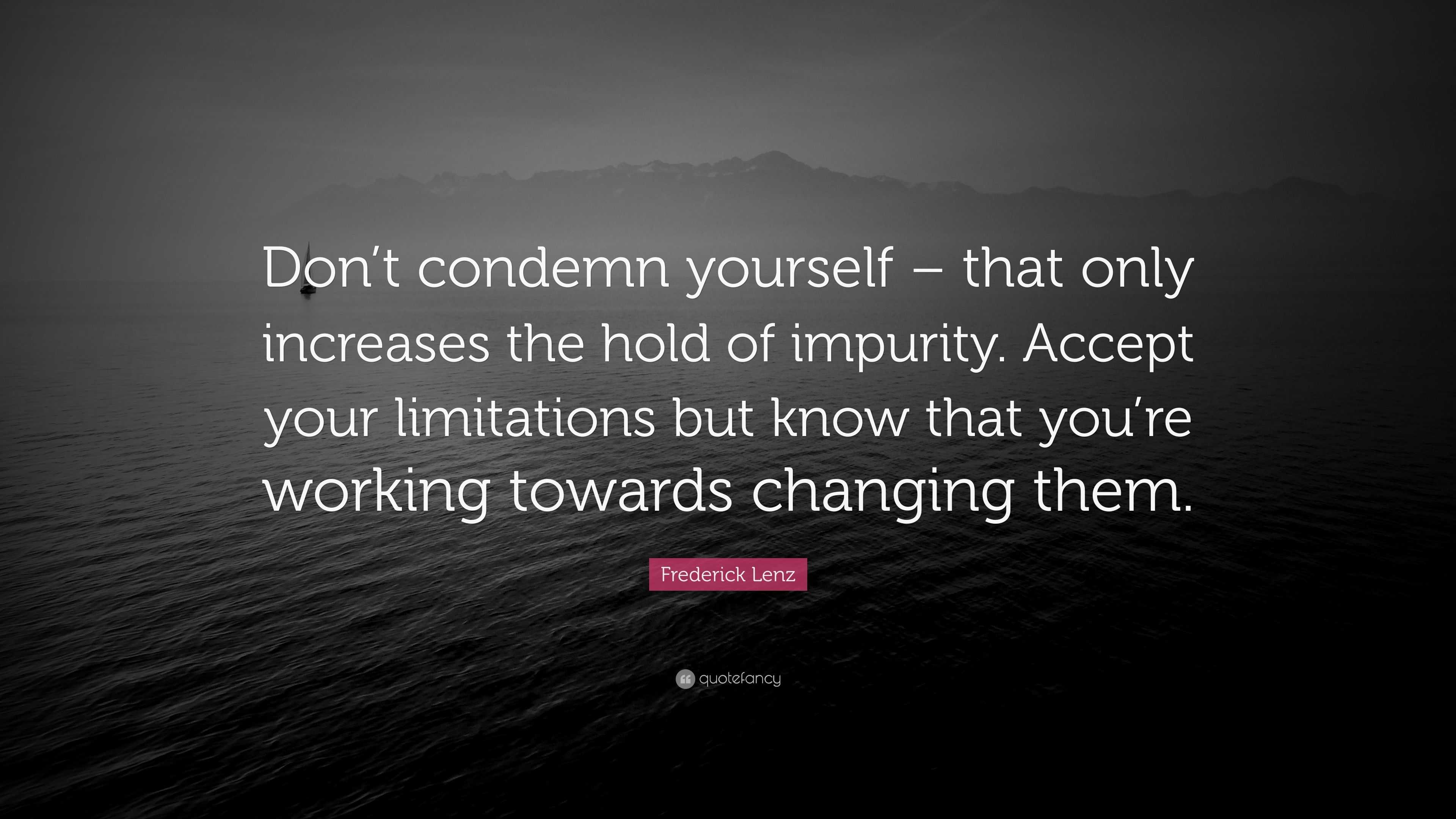 Frederick Lenz Quote: “Don’t condemn yourself – that only increases the ...