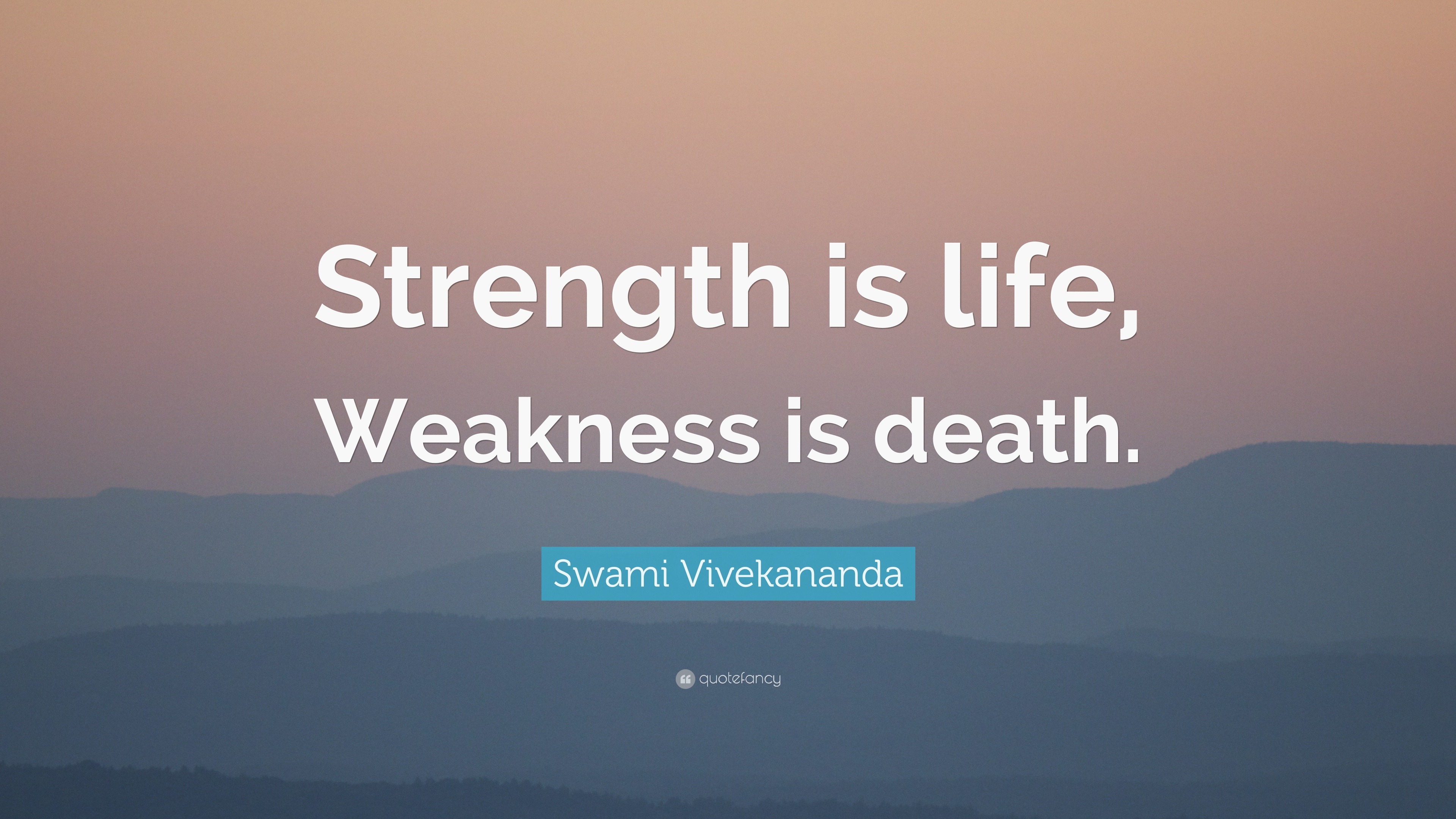 Swami Vivekananda Quote “Strength is life Weakness is ”