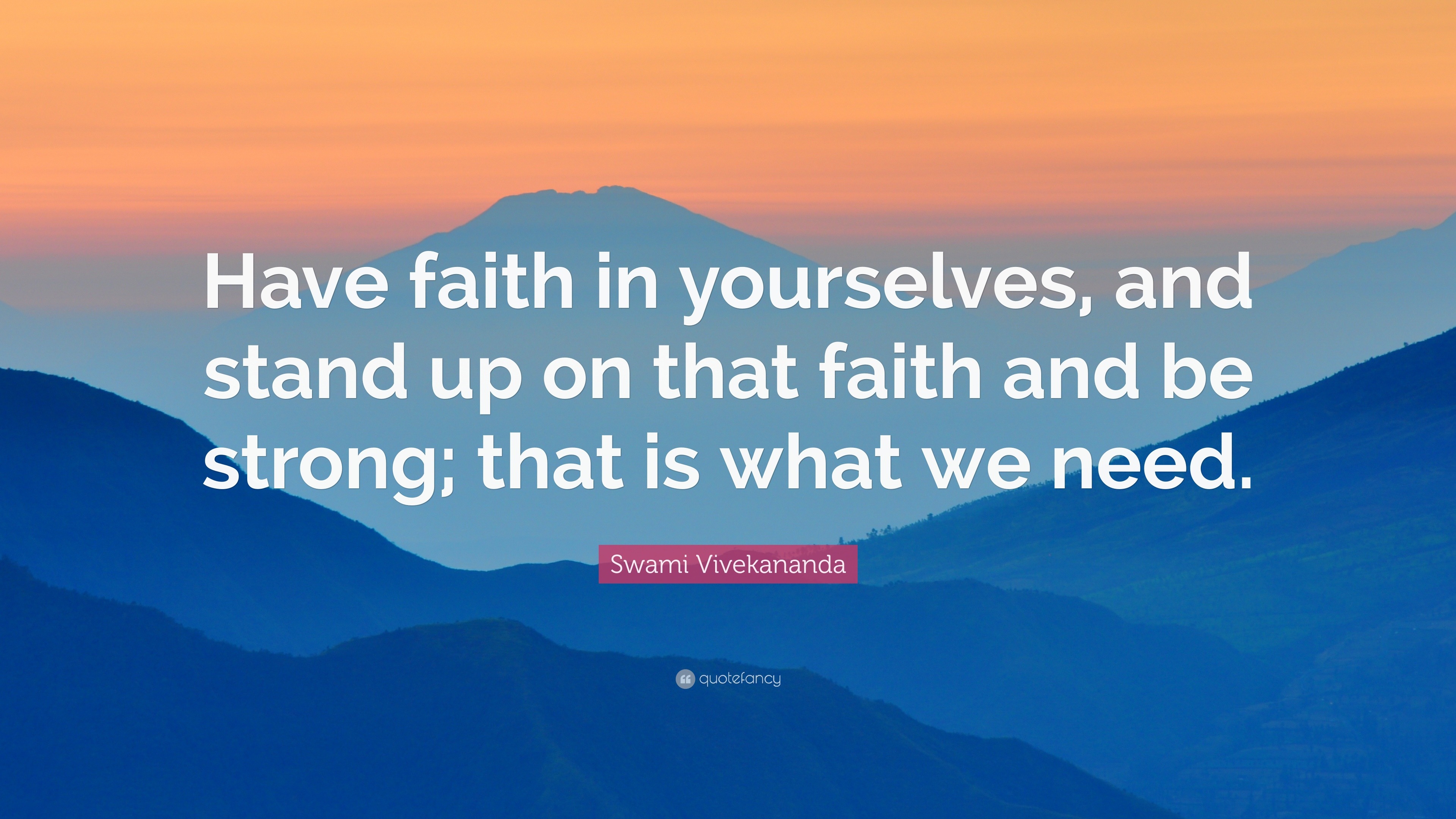 Swami Vivekananda Quote: “Have faith in yourselves, and stand up on ...