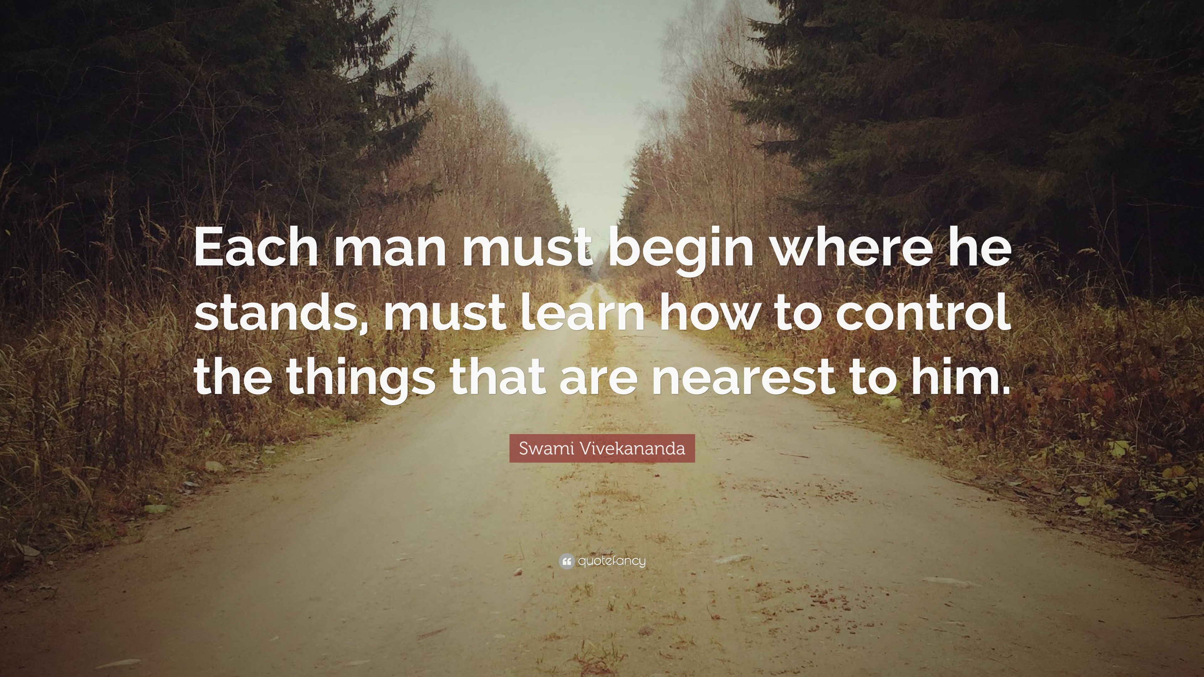 Swami Vivekananda Quote: “Each man must begin where he stands, must ...