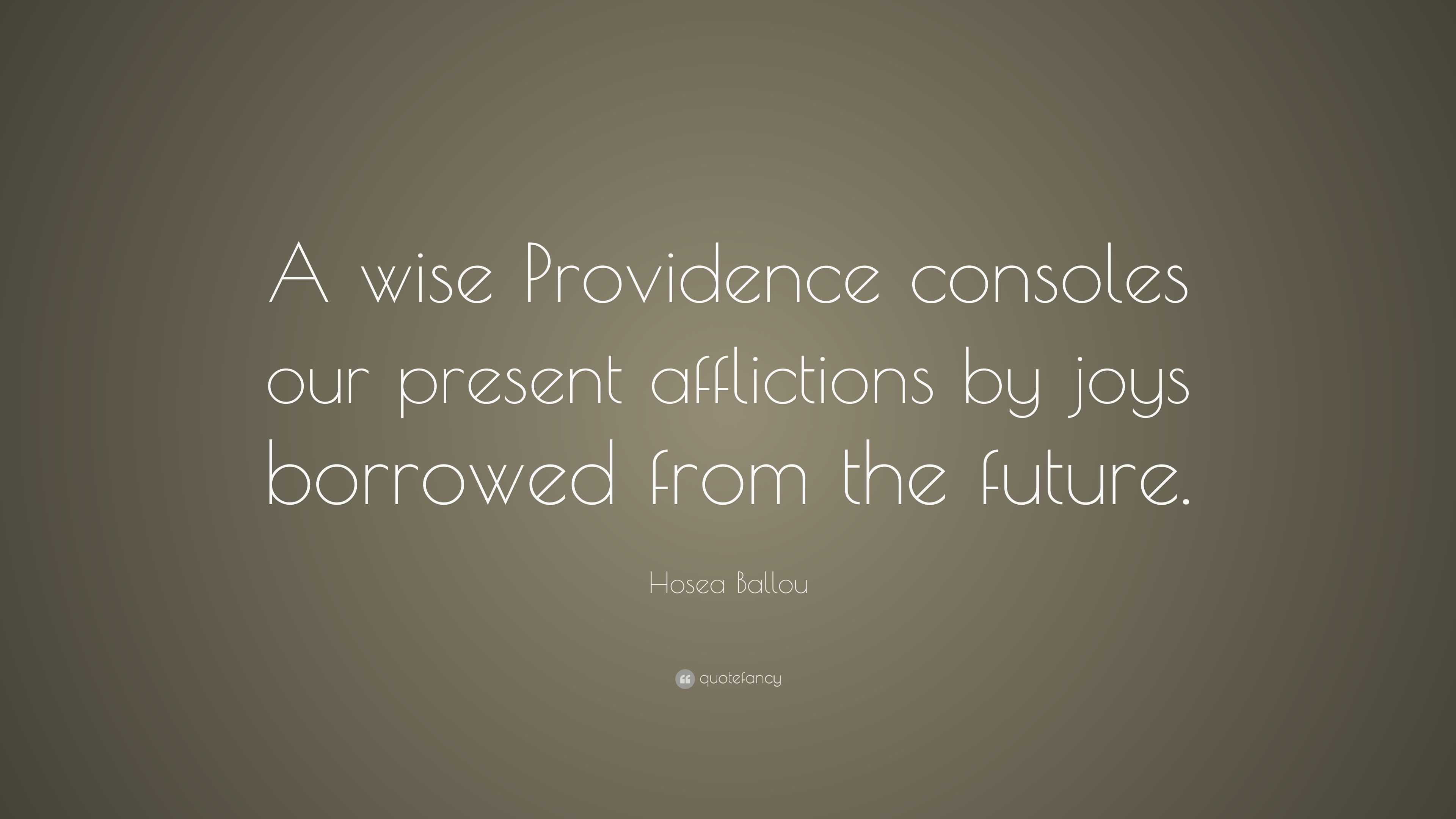 Hosea Ballou Quote: “A wise Providence consoles our present afflictions ...