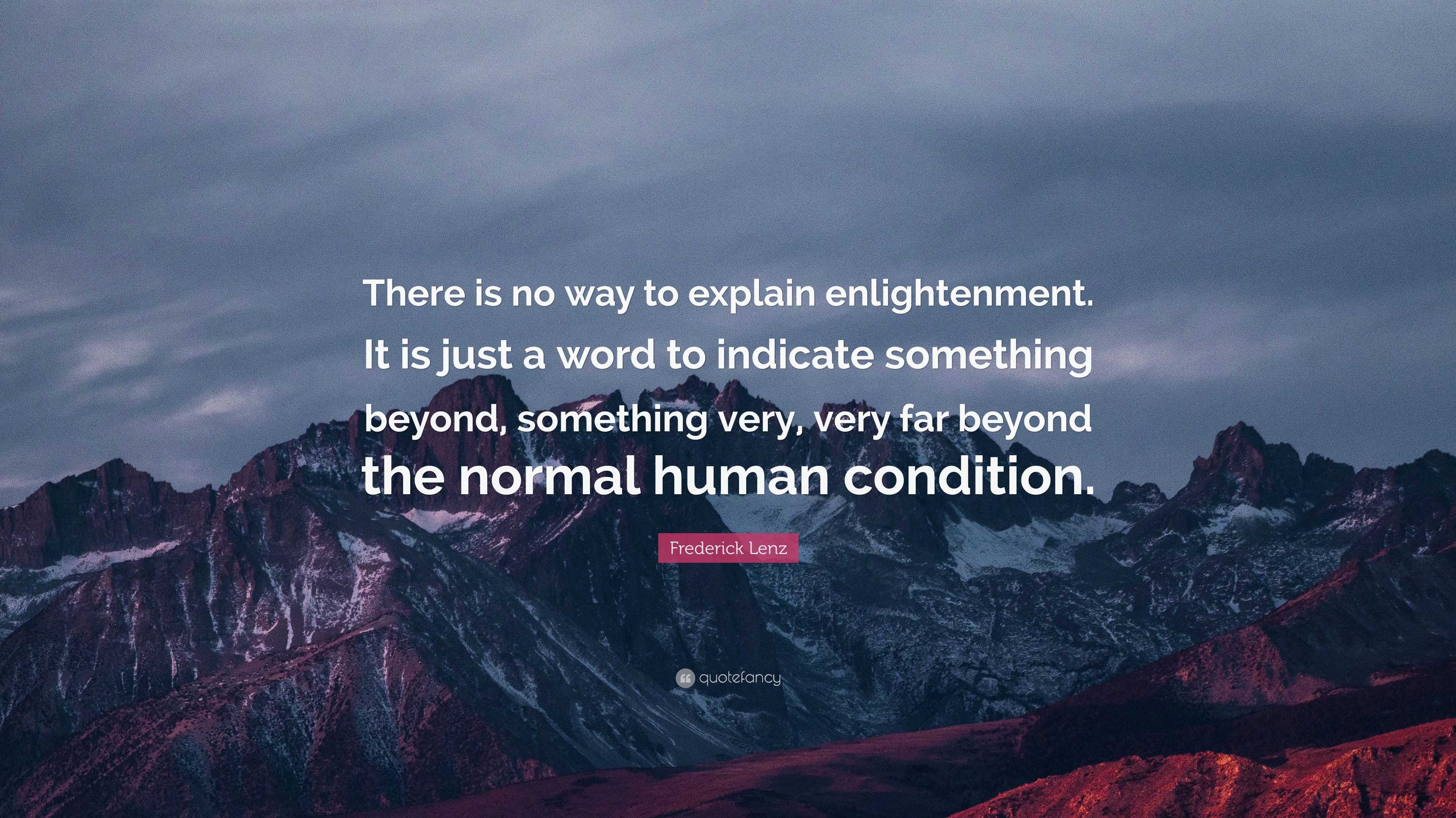 Frederick Lenz Quote: “There is no way to explain enlightenment. It is ...