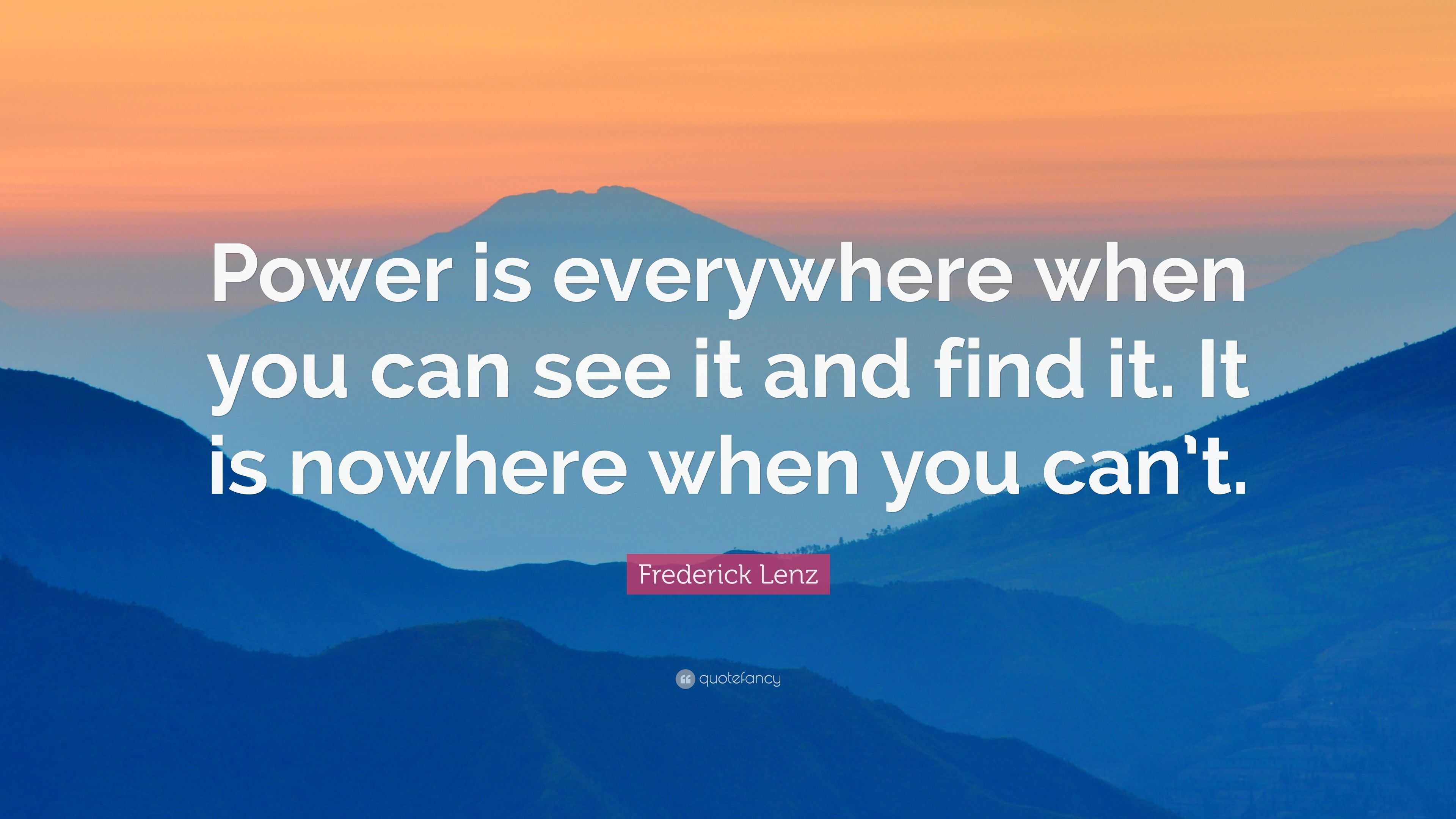 Frederick Lenz Quote: “power Is Everywhere When You Can See It And Find 