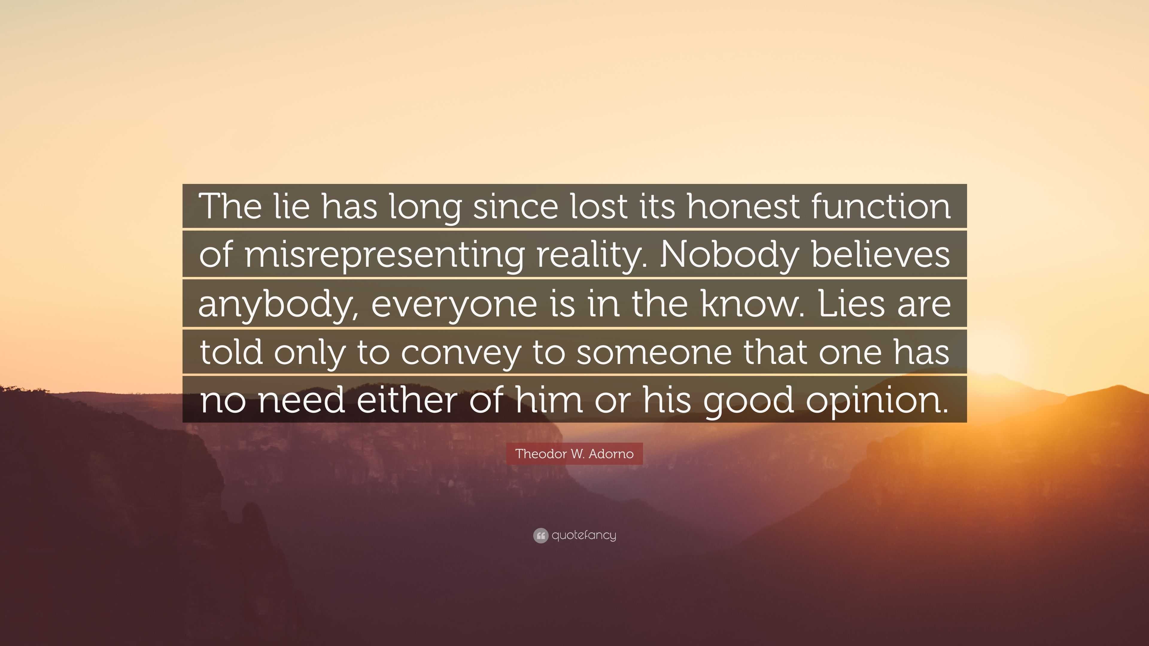 Theodor W. Adorno Quote: “The lie has long since lost its honest ...