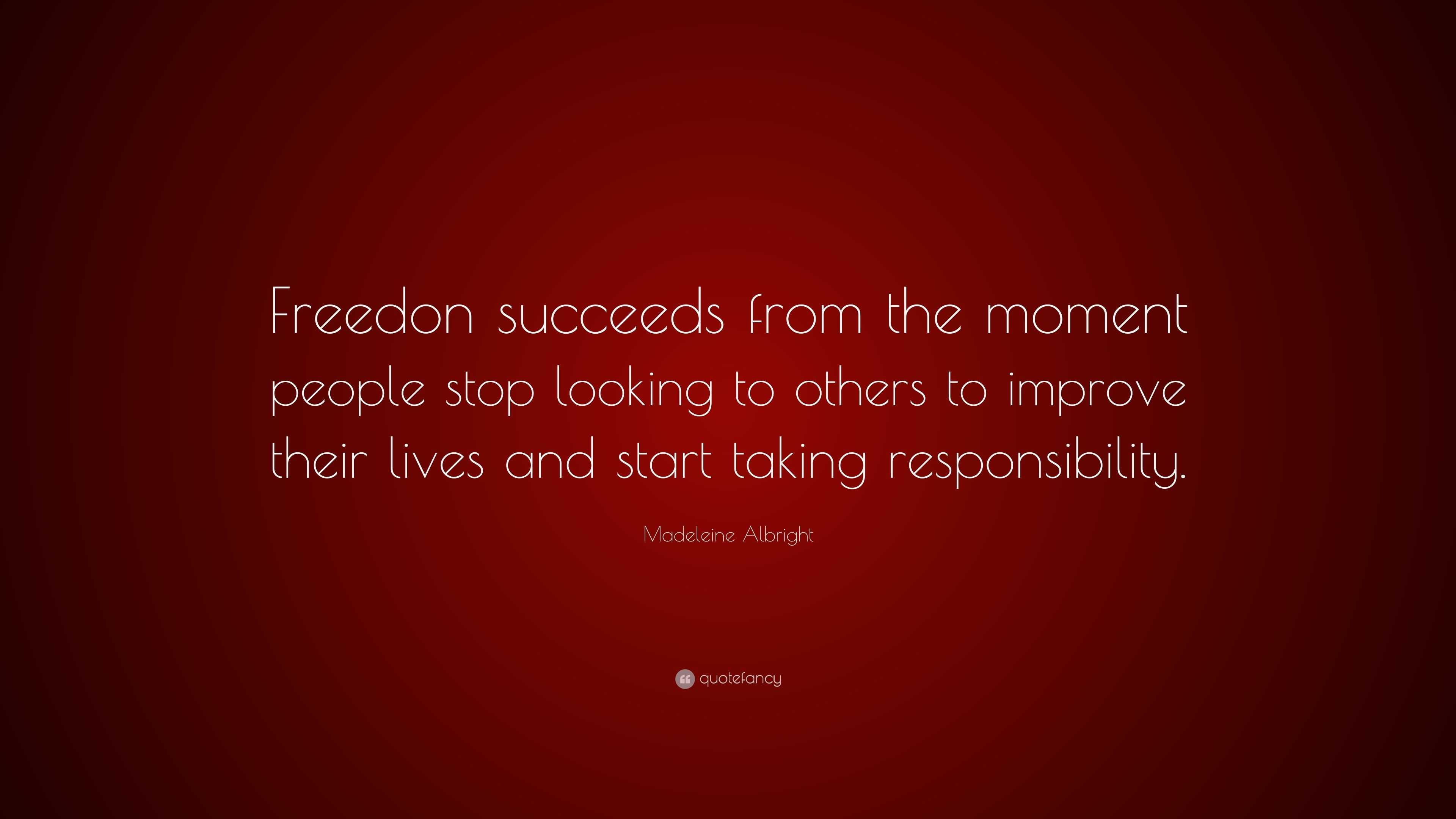 Madeleine Albright Quote: “Freedon succeeds from the moment