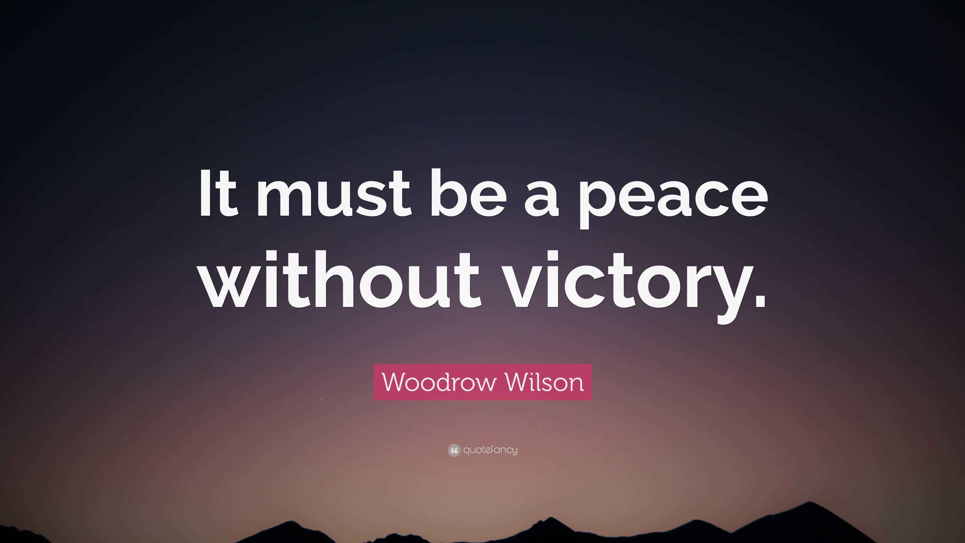 Woodrow Wilson Quote “It must be a peace without victory.”