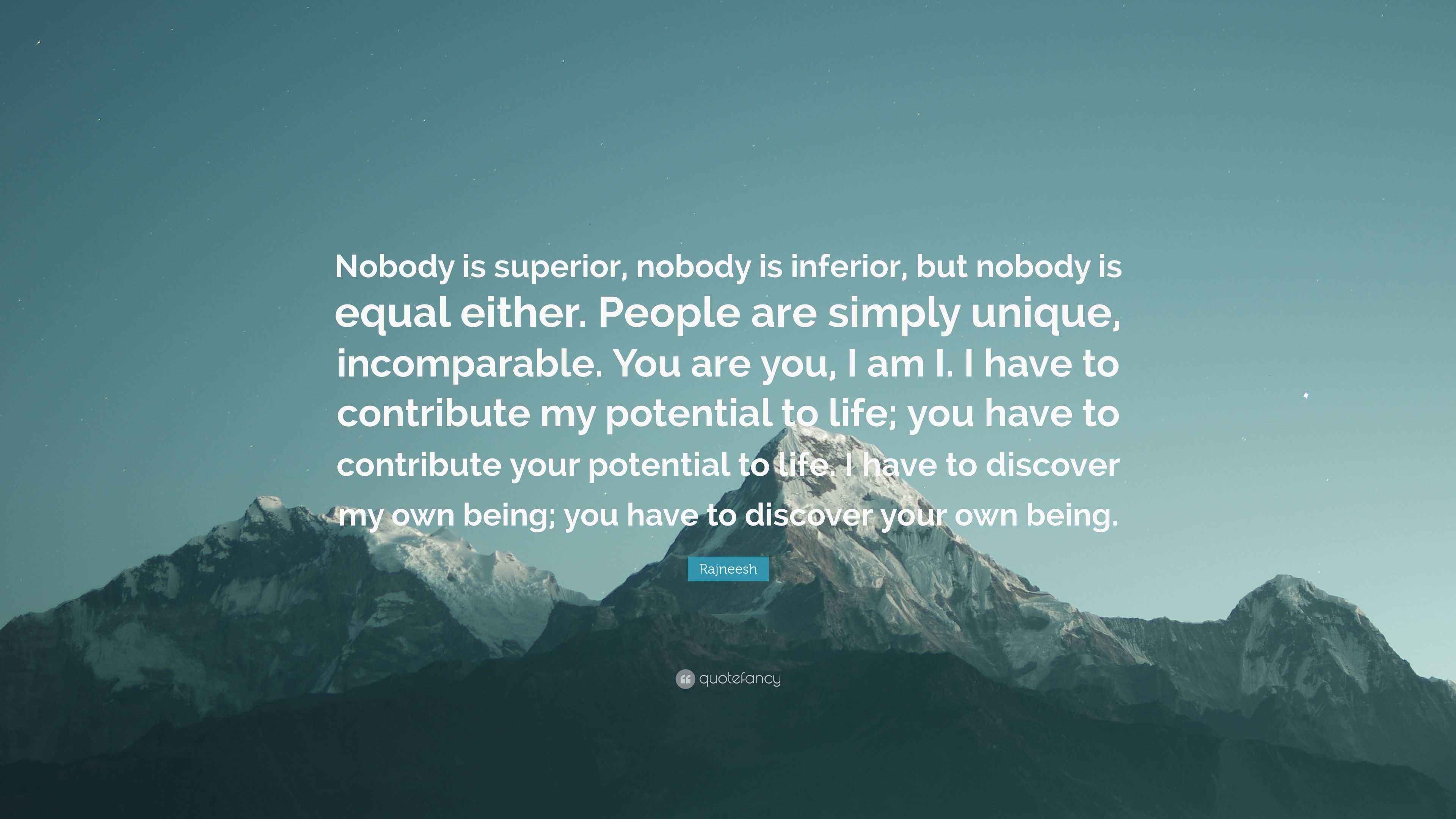 Rajneesh Quote: “Nobody is superior, nobody is inferior, but nobody is ...
