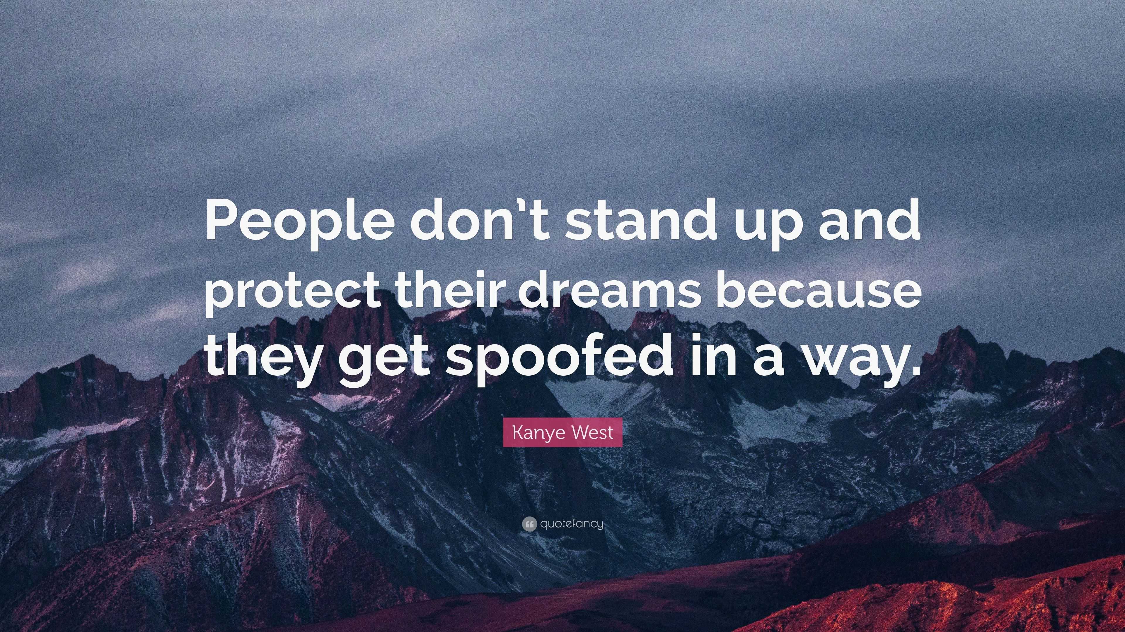 Kanye West Quote: “people Don’t Stand Up And Protect Their Dreams 