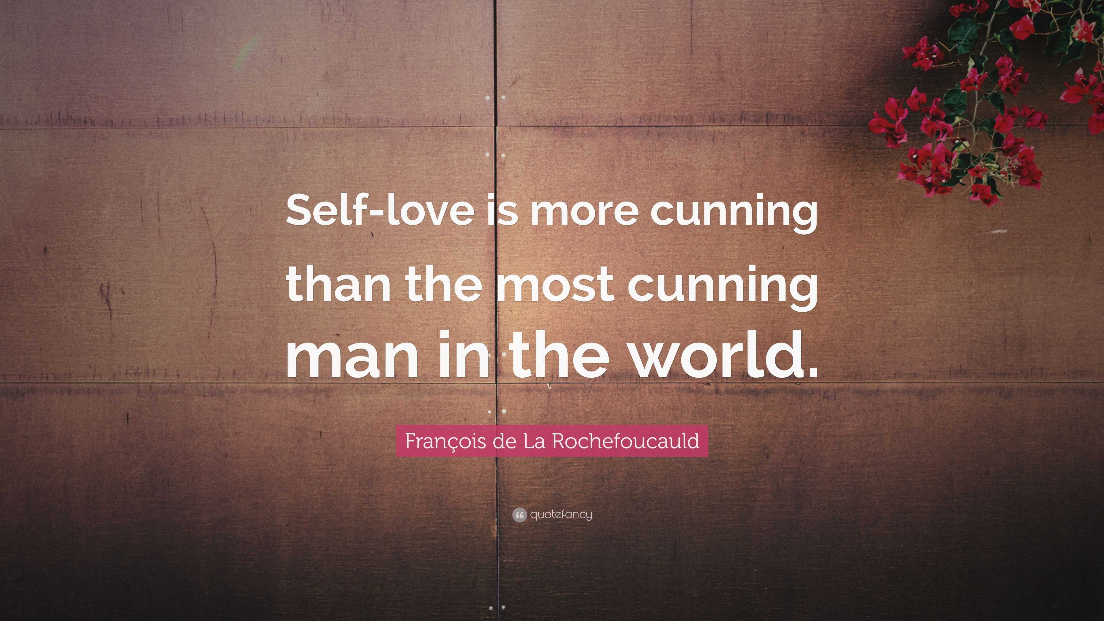 fran-ois-de-la-rochefoucauld-quote-self-love-is-more-cunning-than-the