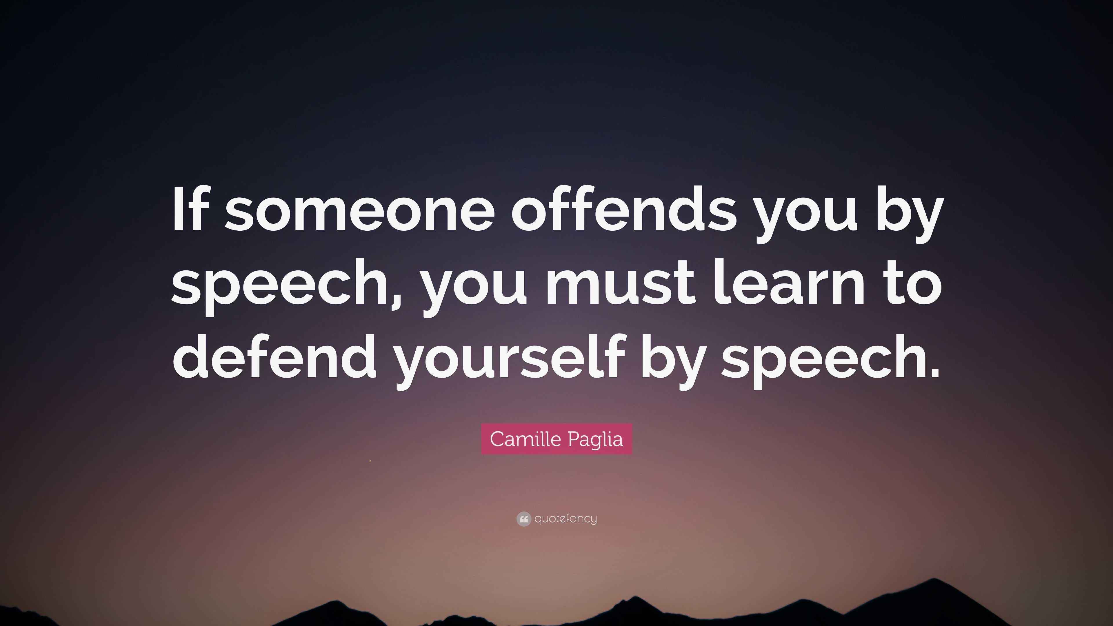 camille-paglia-quote-if-someone-offends-you-by-speech-you-must-learn