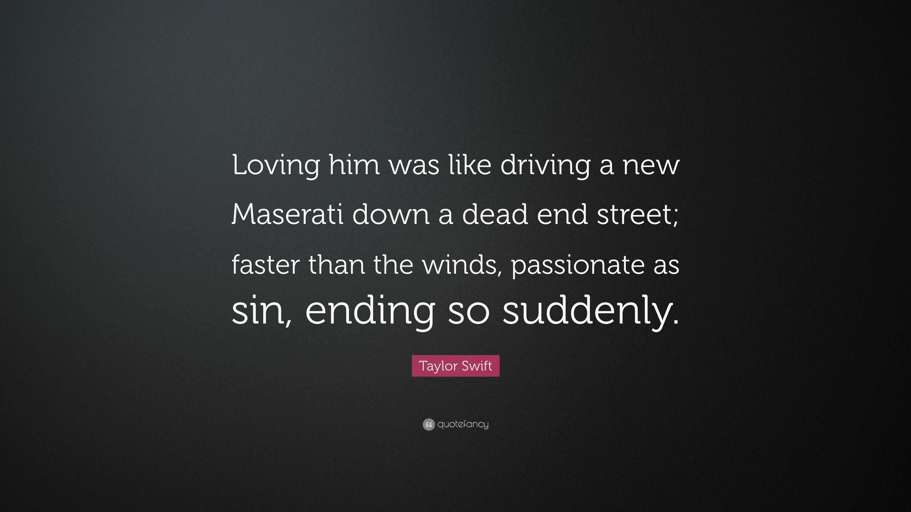 Loving him is like driving a new Maserati down a dead stre… Flickr