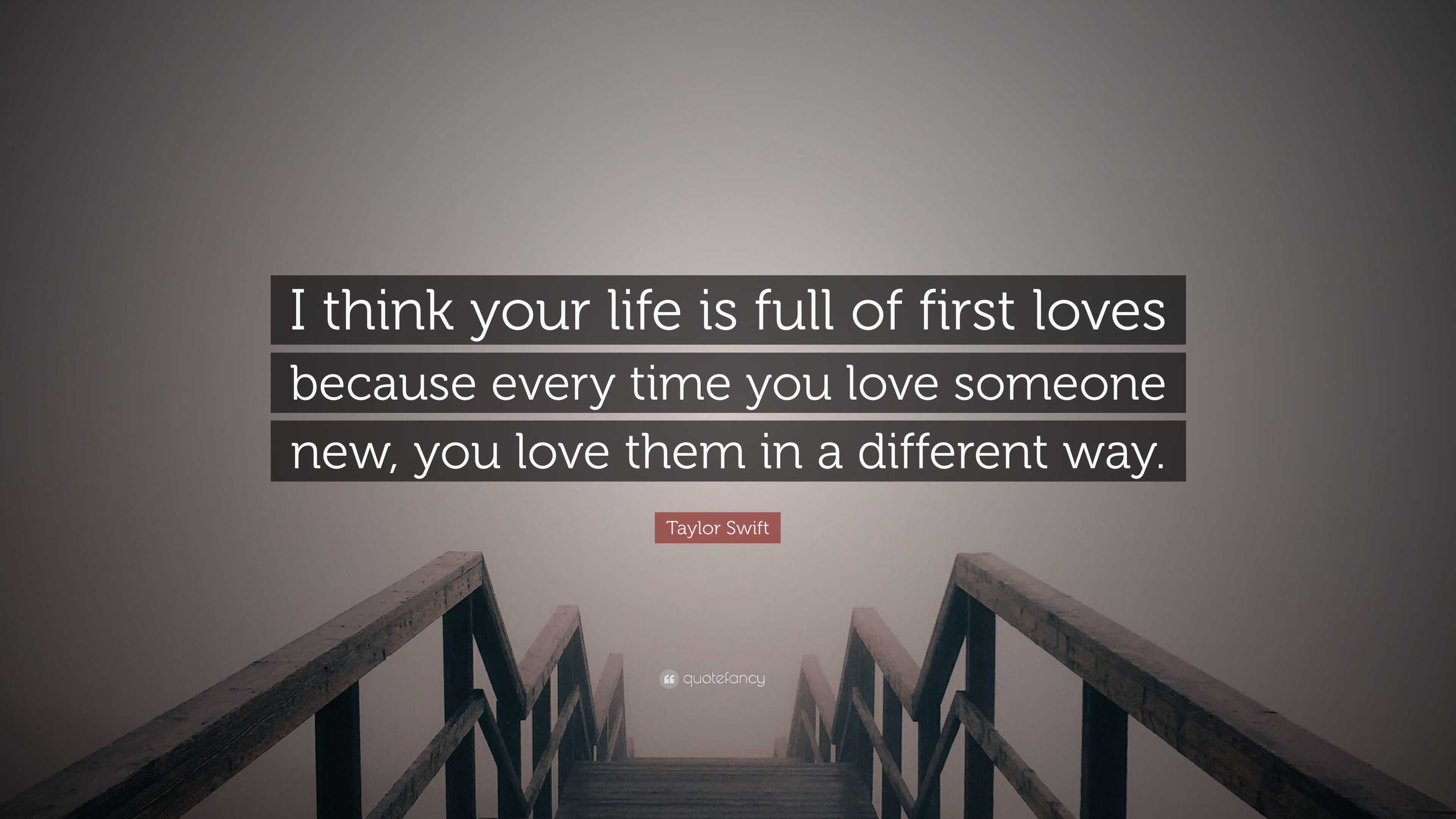 Taylor Swift Quote “I think your life is full of first loves because every