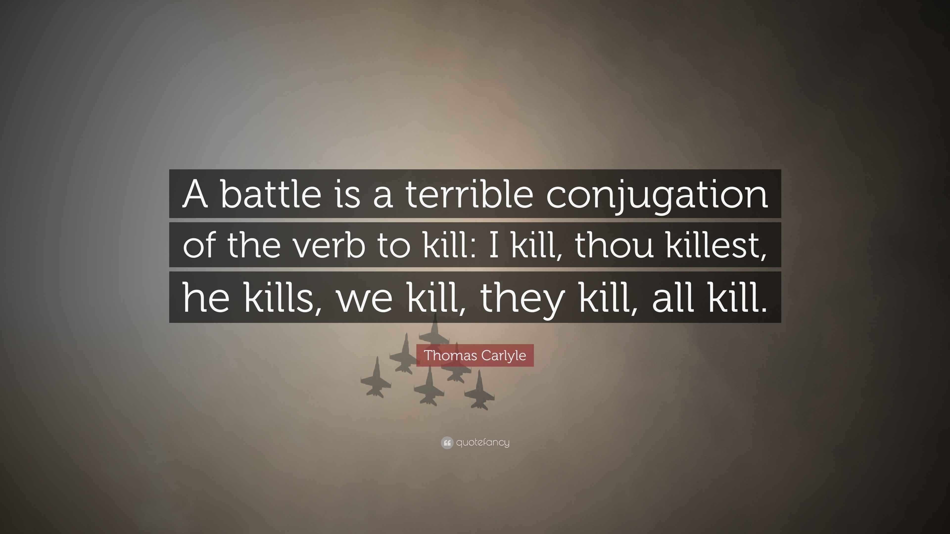 Thomas Carlyle Quote “A battle is a terrible conjugation of the verb