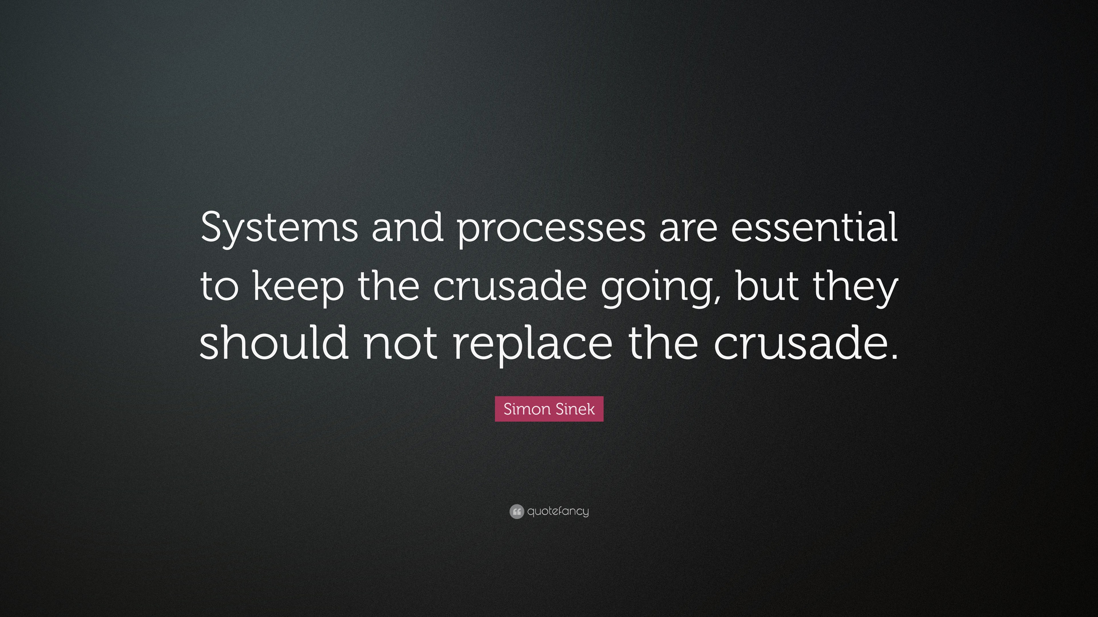 Simon Sinek Quote “Systems and processes are essential to keep the