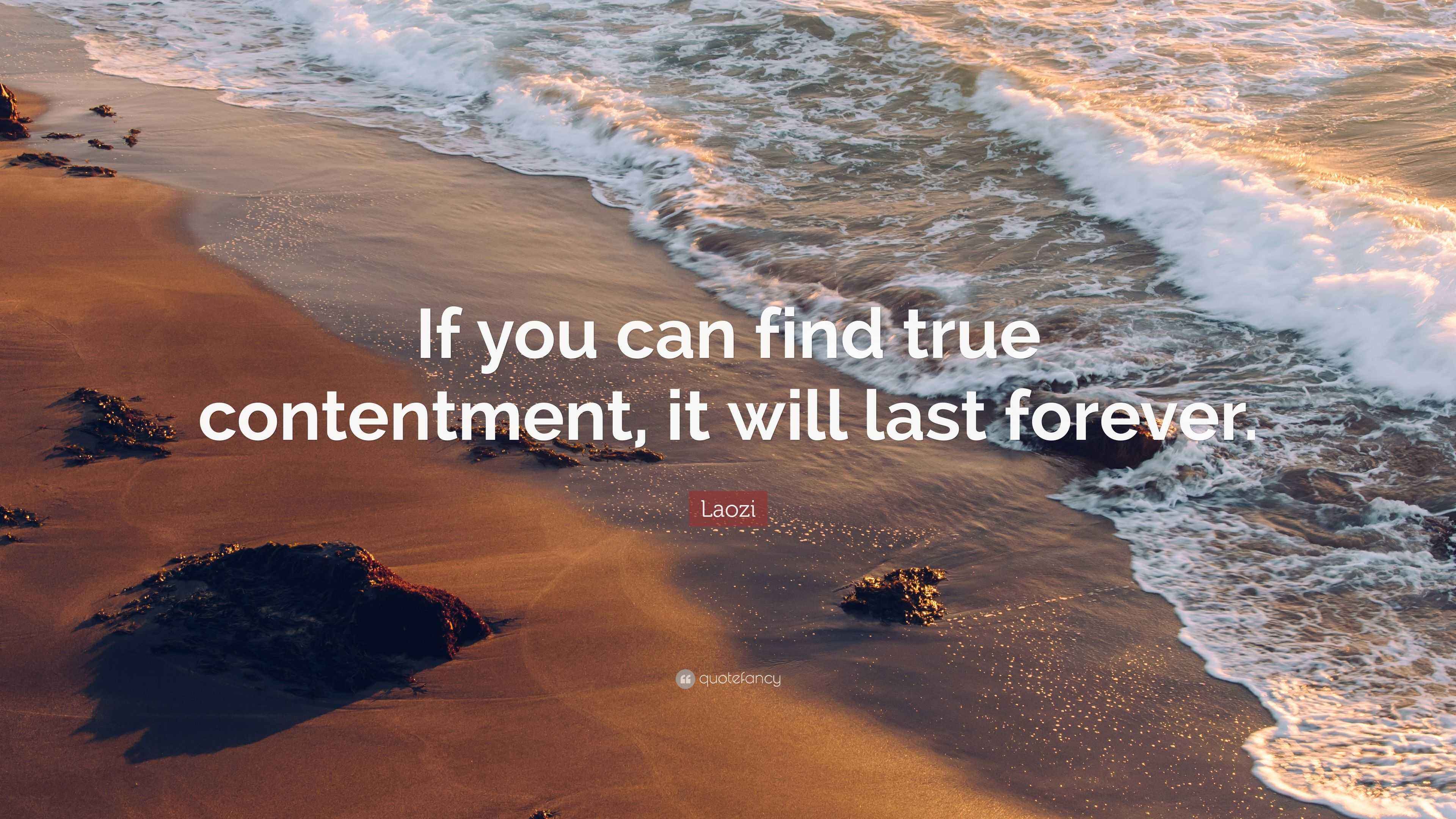 Laozi Quote: “If you can find true contentment, it will last forever.”