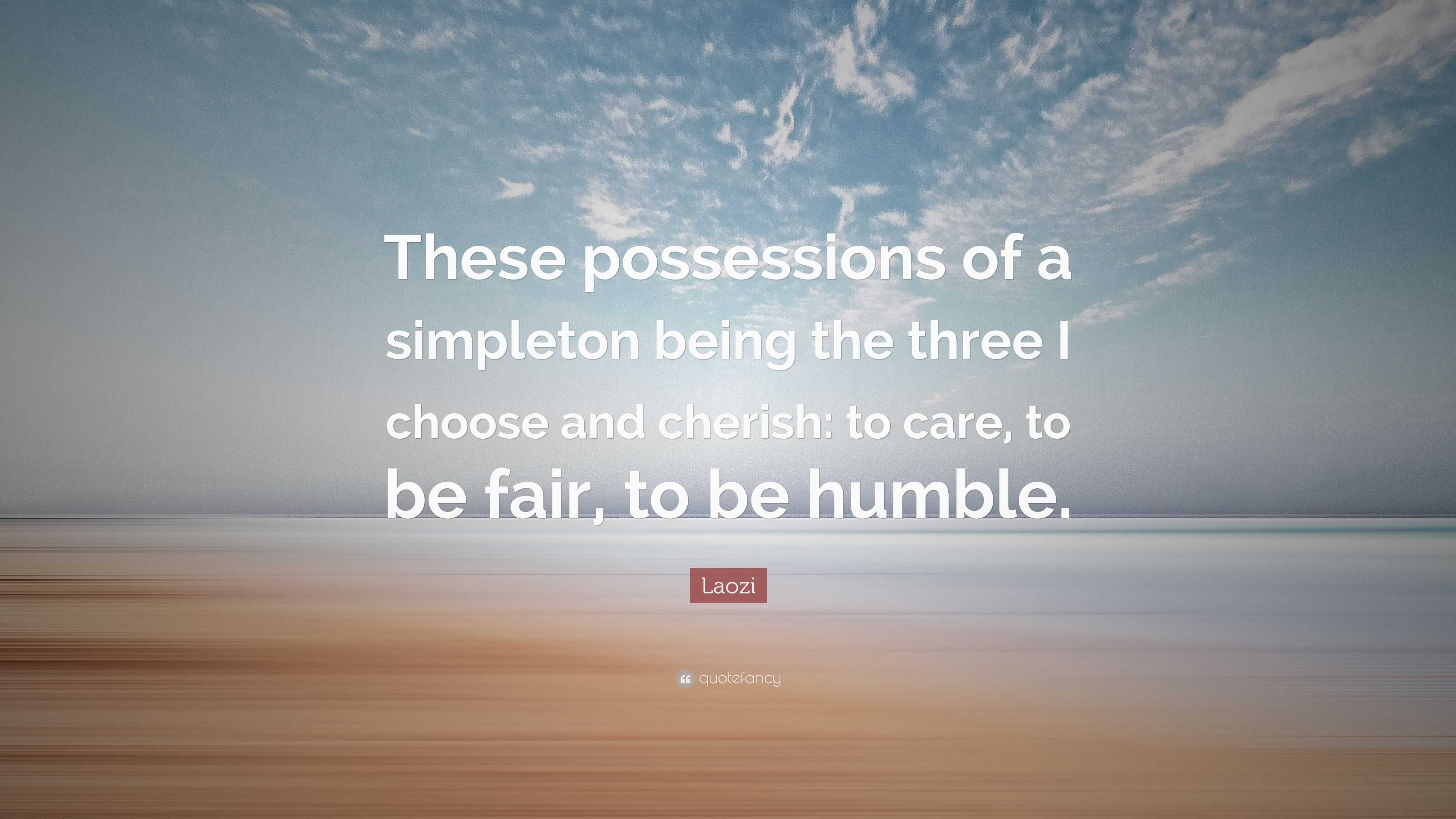 Laozi Quote: “These possessions of a simpleton being the three I choose ...