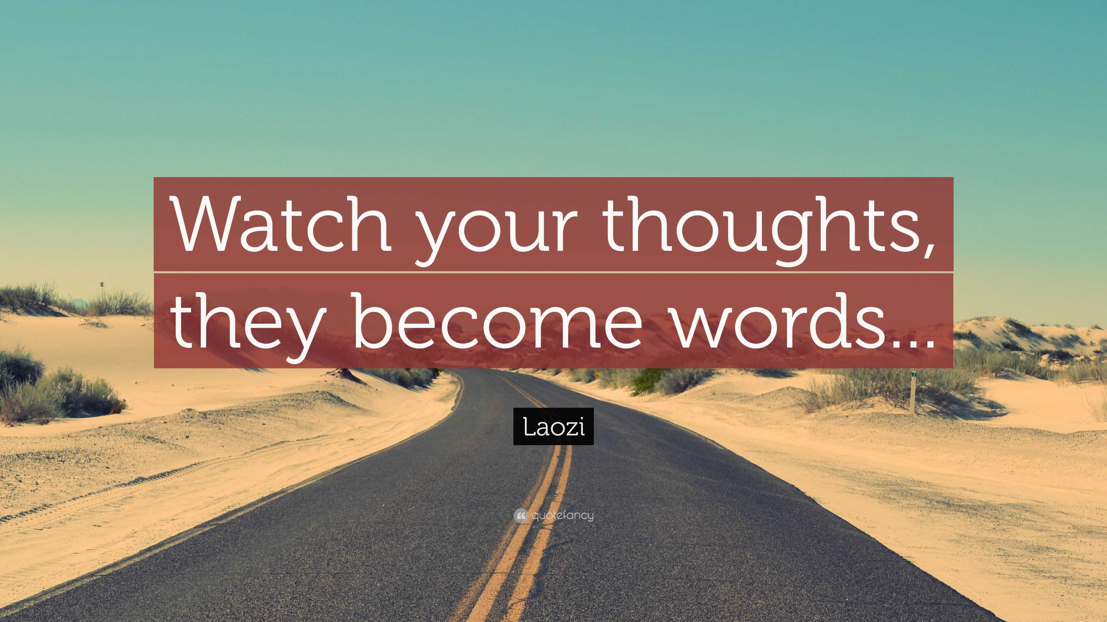 Laozi Quote: “Watch Your Thoughts, They Become Words...”