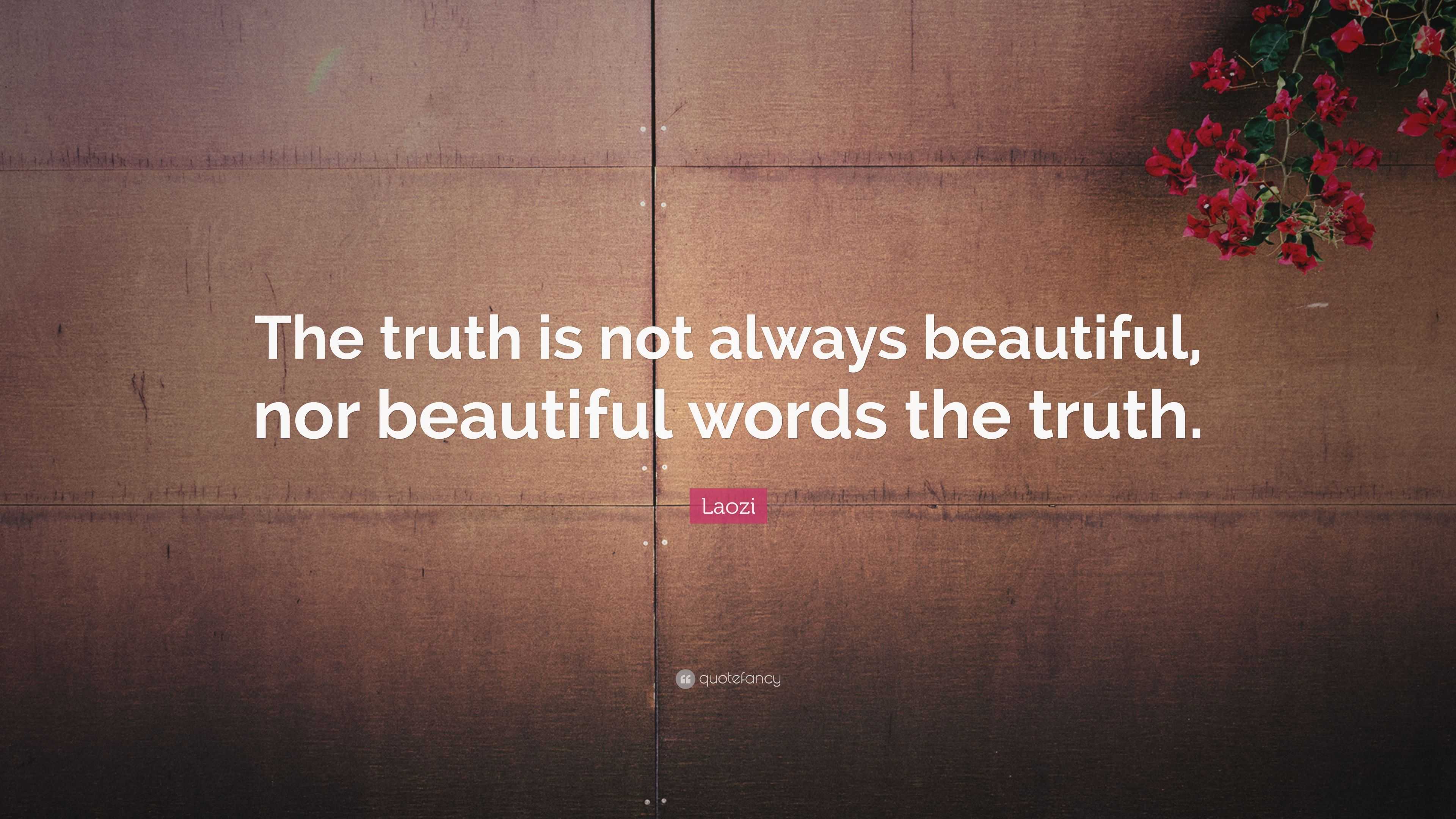 Laozi Quote: “The truth is not always beautiful, nor beautiful words ...