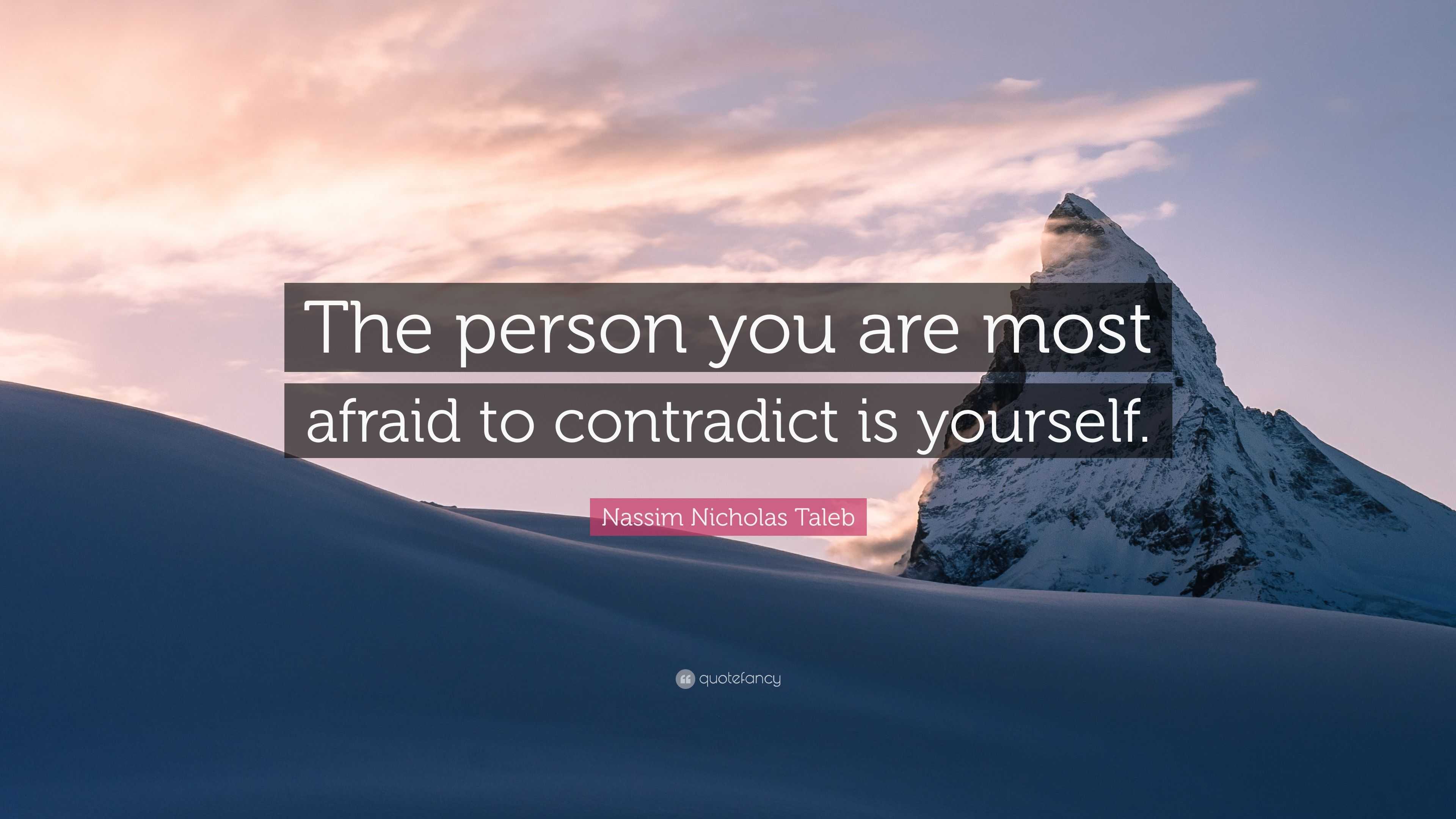 Nassim Nicholas Taleb Quote: “The person you are most afraid to ...