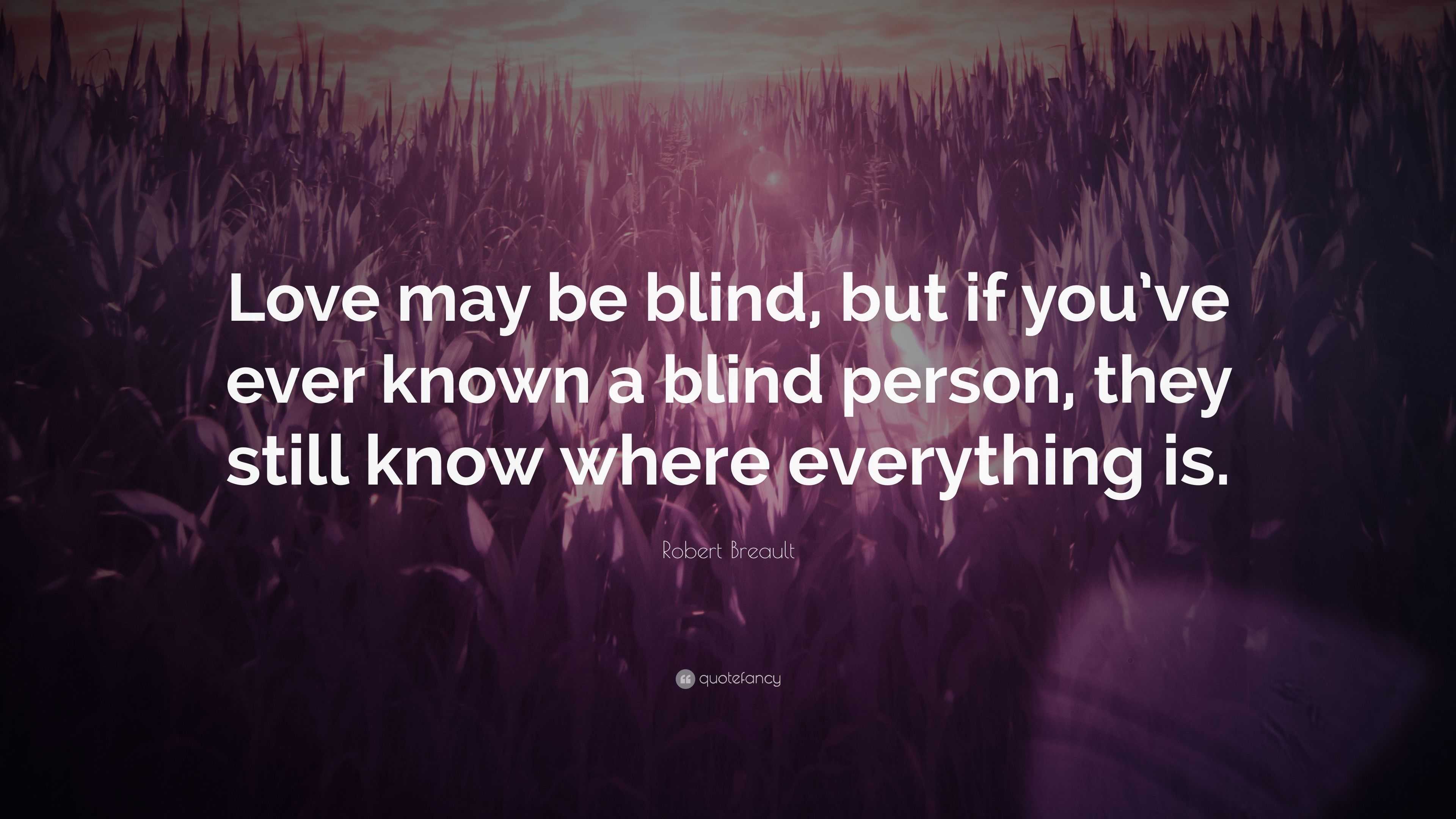 Robert Breault Quote: “Love may be blind, but if you’ve ever known a ...