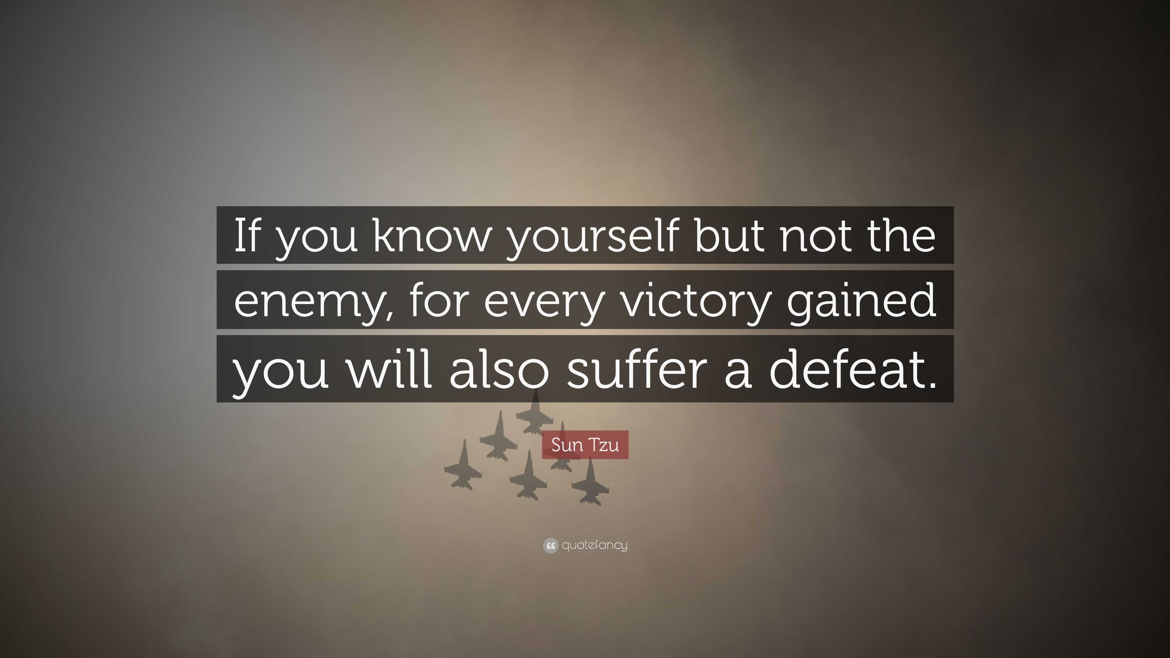 Sun Tzu Quote: “If you know yourself but not the enemy, for every ...