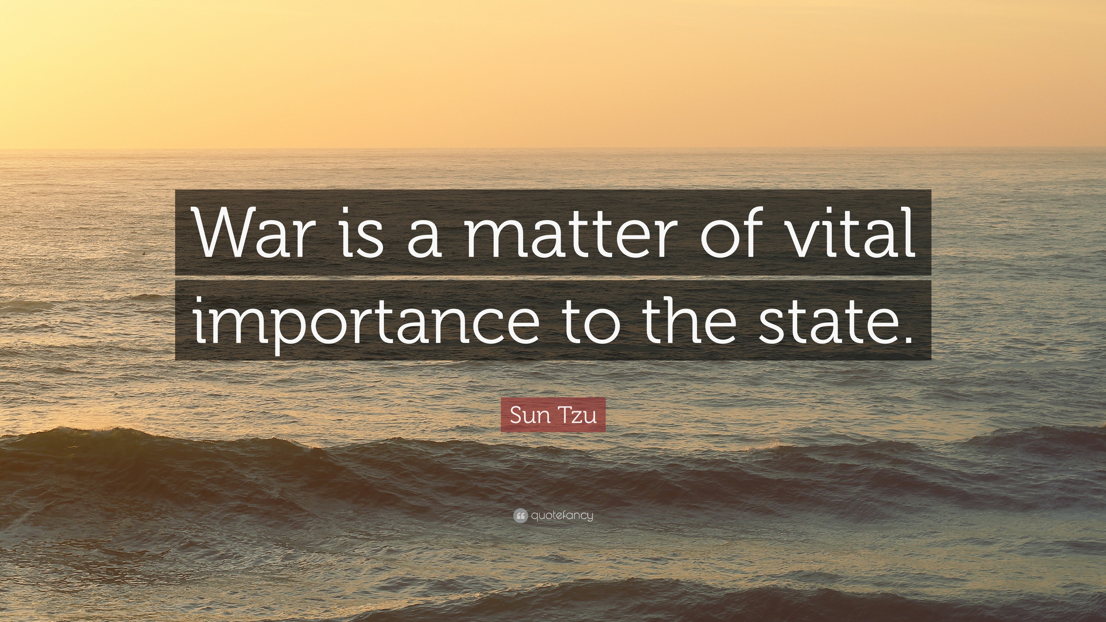 Sun Tzu Quote “War is a matter of vital importance to the state.”