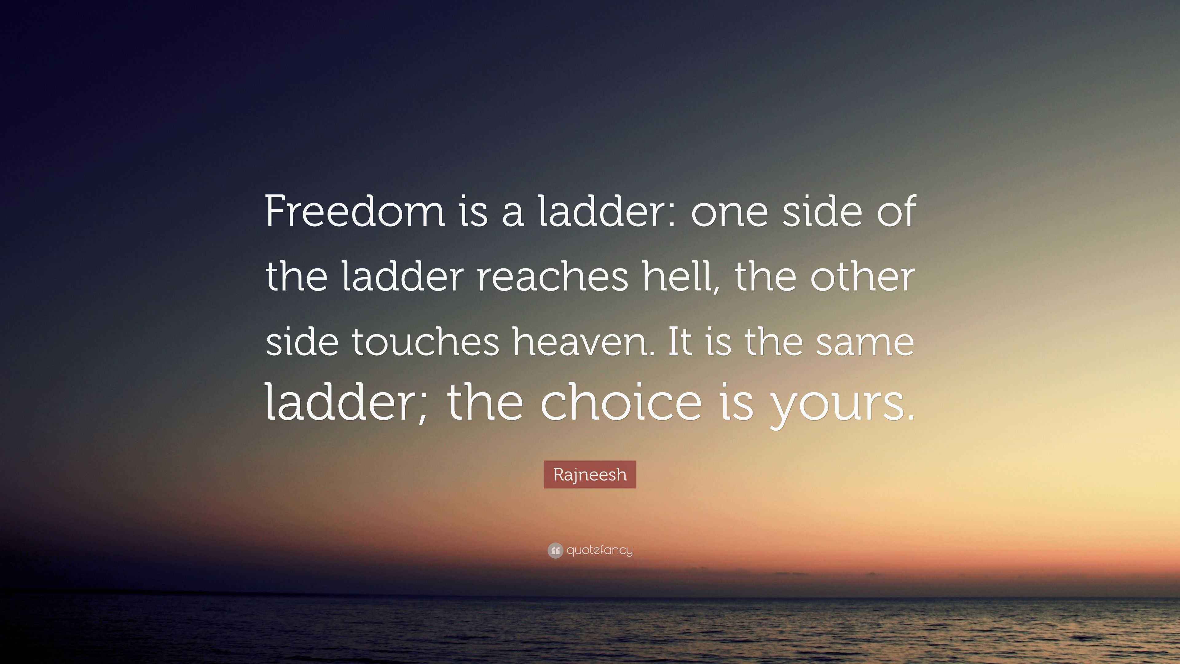 Rajneesh Quote: “Freedom is a ladder: one side of the ladder reaches ...