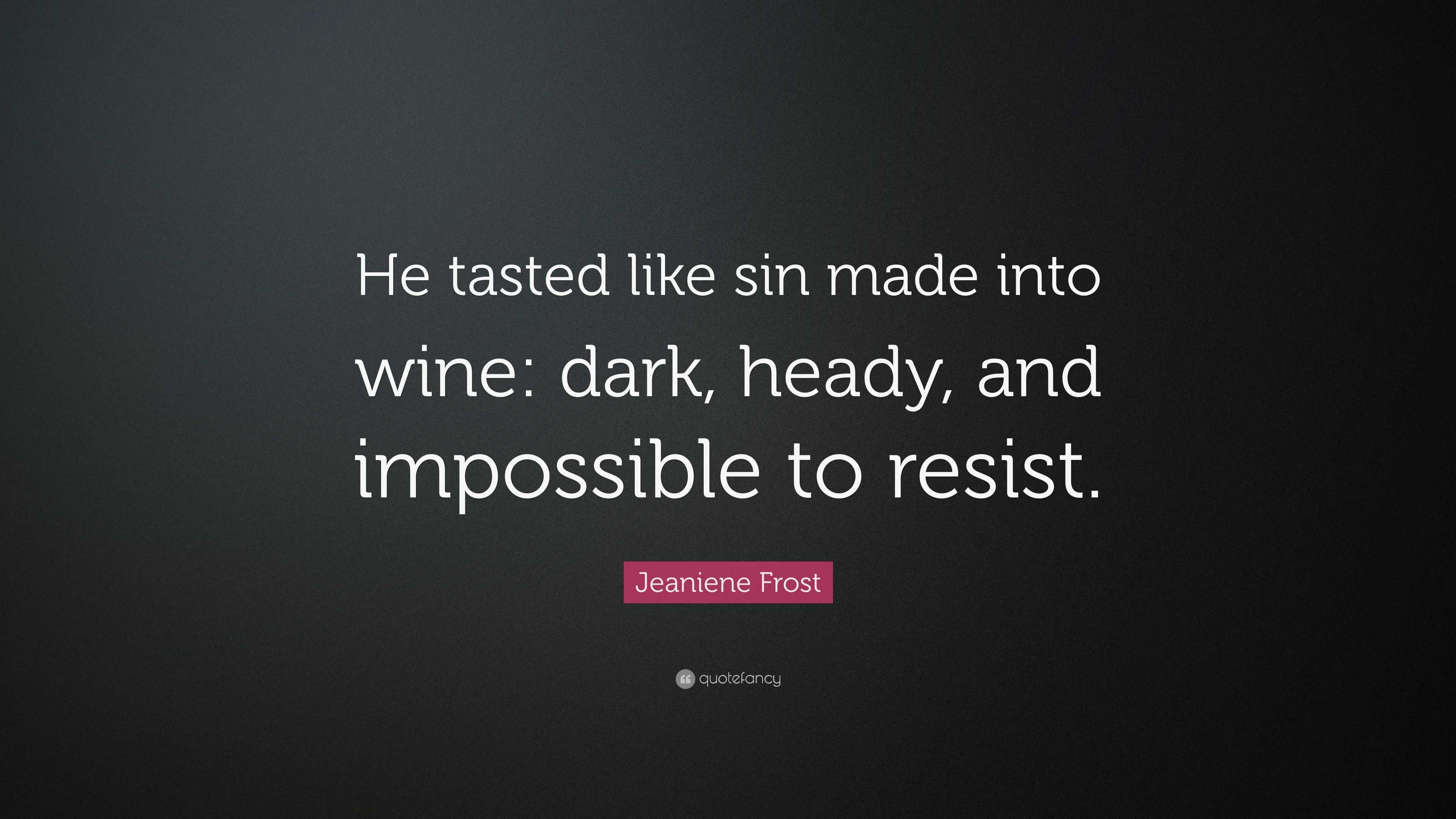 Jeaniene Frost Quote: “He tasted like sin made into wine: dark