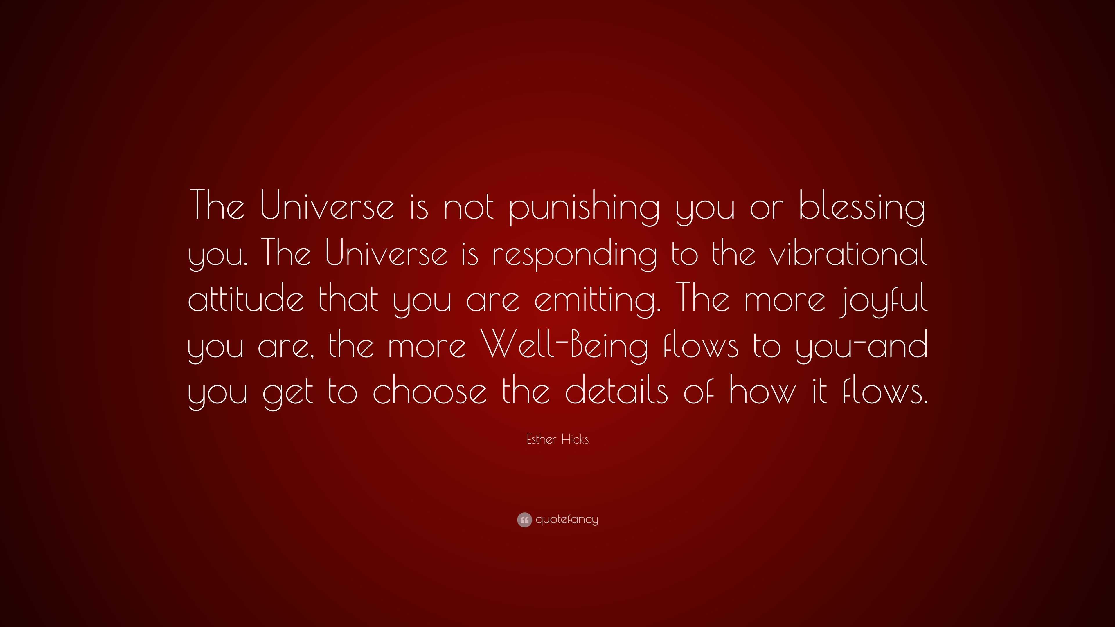 Esther Hicks Quote: “The Universe is not punishing you or blessing you ...