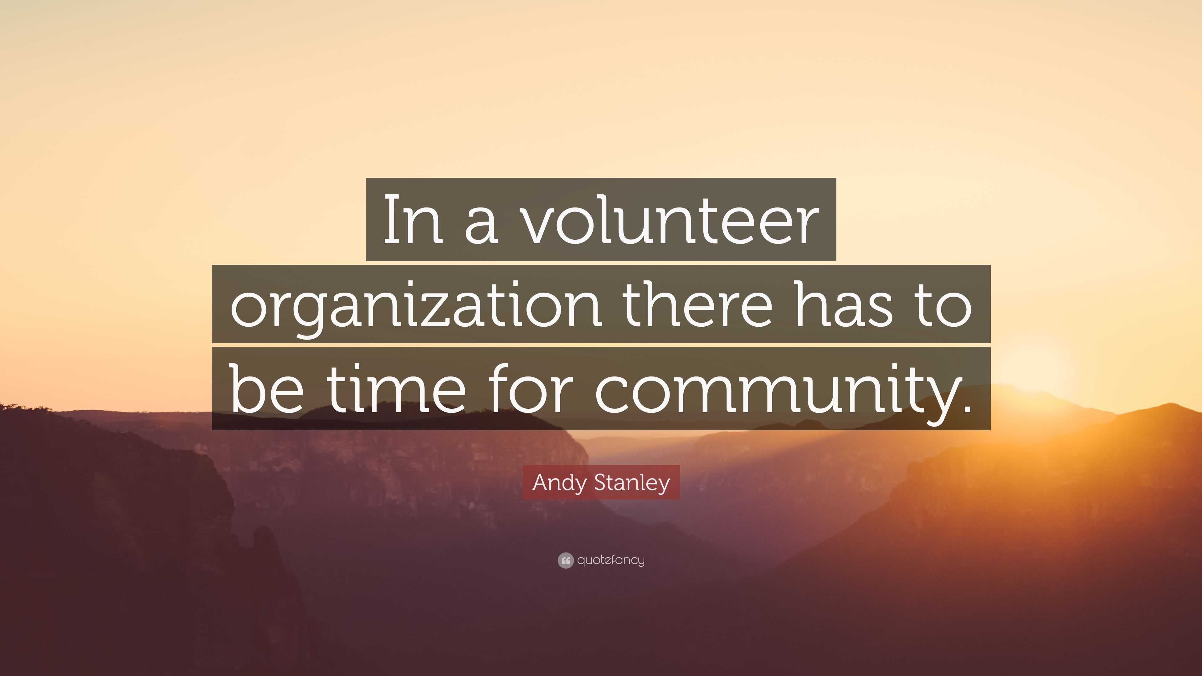 Andy Stanley Quote: “In a volunteer organization there has to be time ...