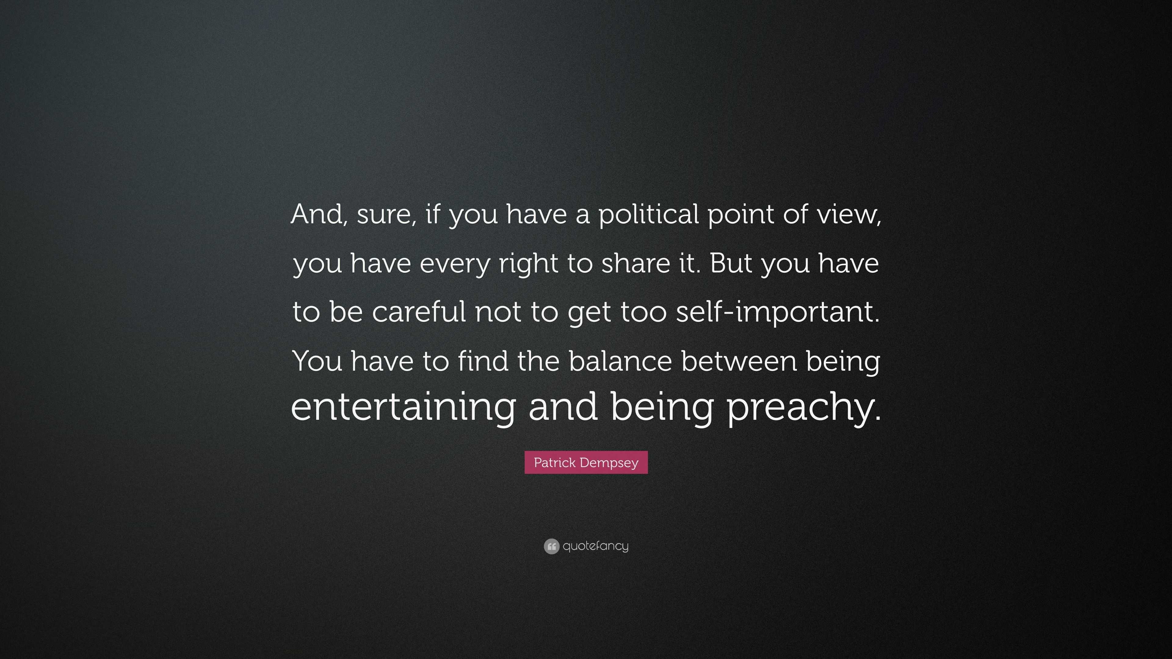 Patrick Dempsey Quote: “And, sure, if you have a political point of ...