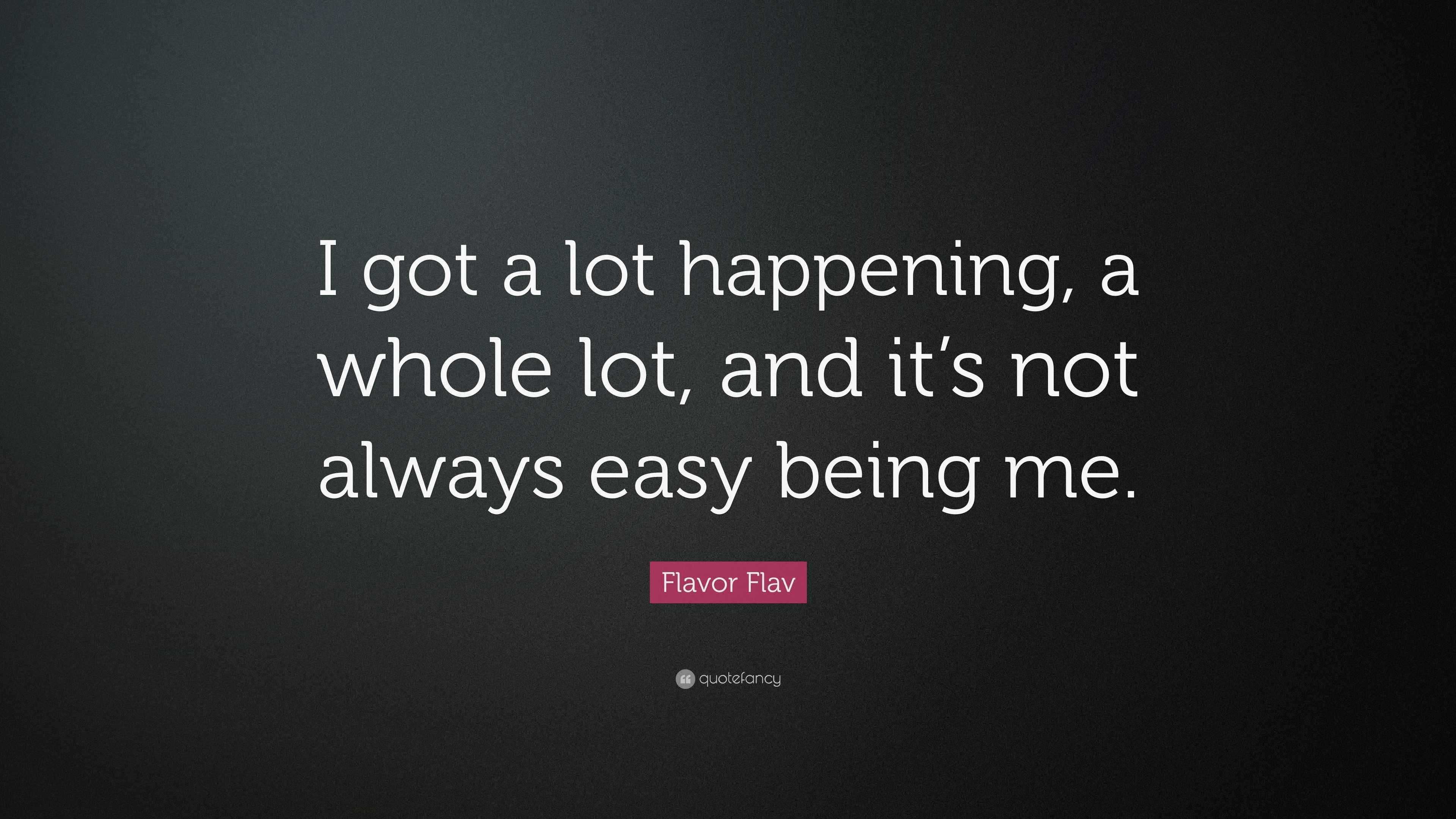 Flavor Flav Quote “I got a lot happening, a whole lot, and it’s not