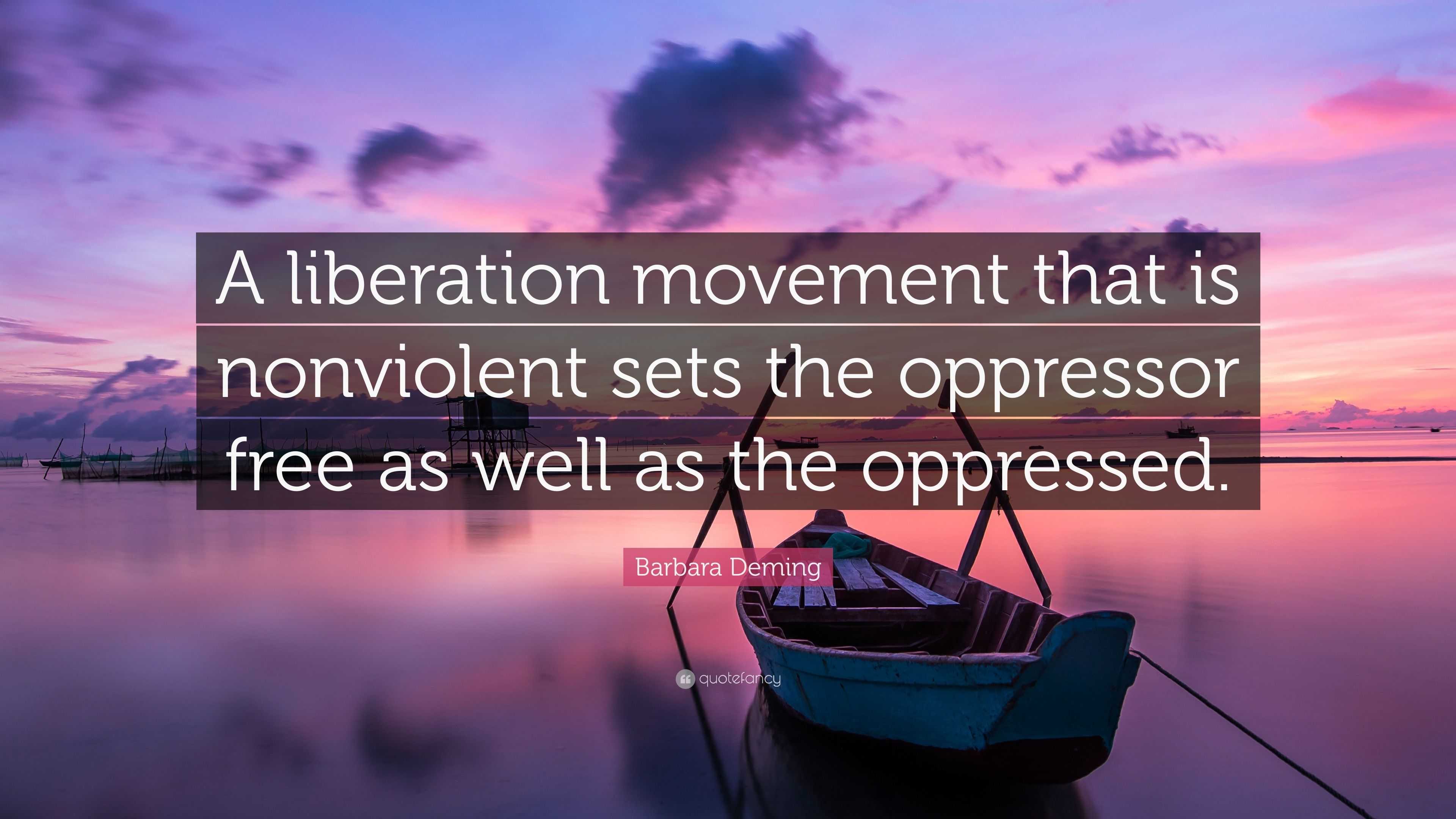 Barbara Deming Quote: “A liberation movement that is nonviolent sets ...