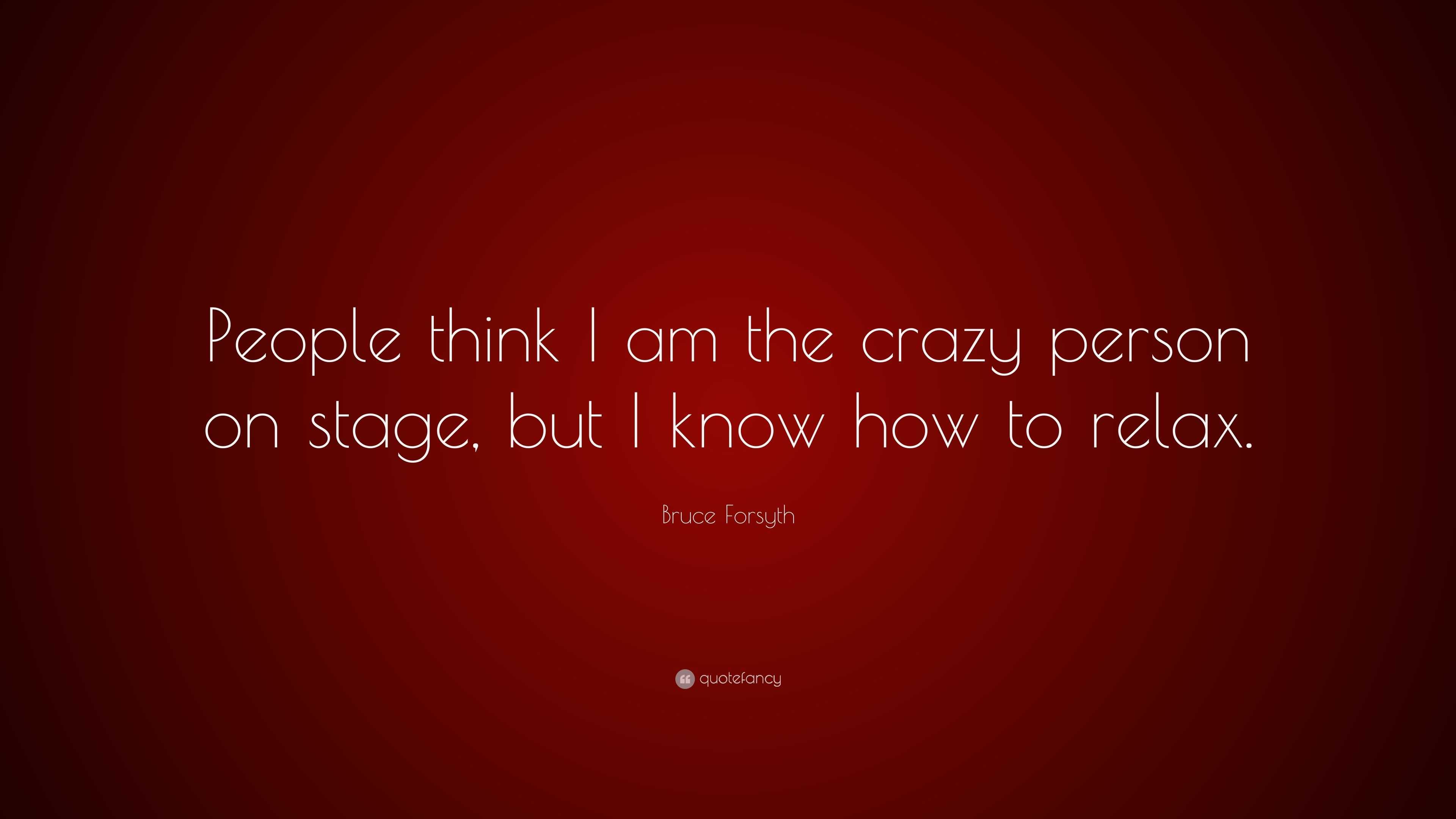 bruce-forsyth-quote-people-think-i-am-the-crazy-person-on-stage-but