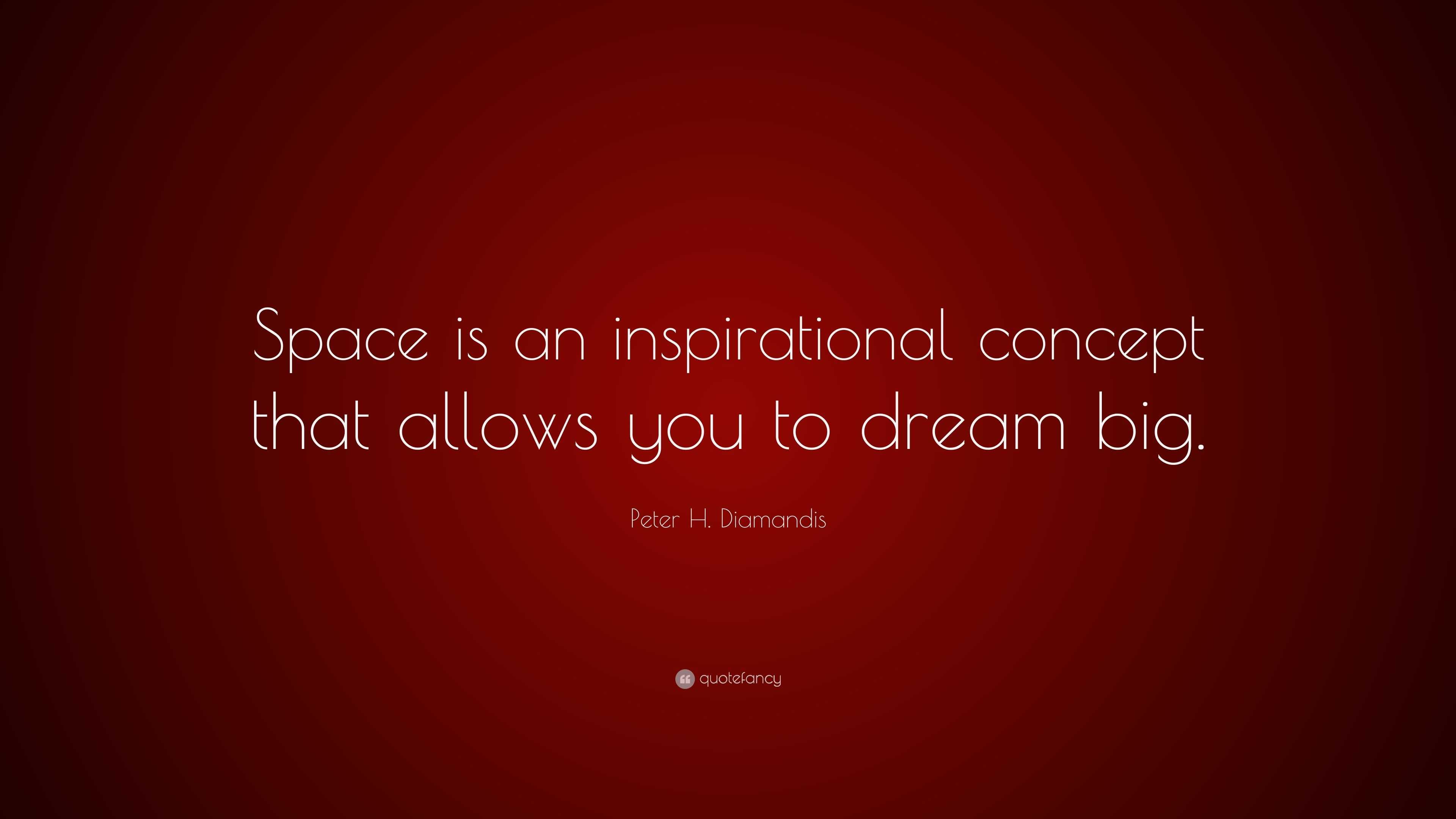 Peter H. Diamandis Quote: “Space is an inspirational concept that ...