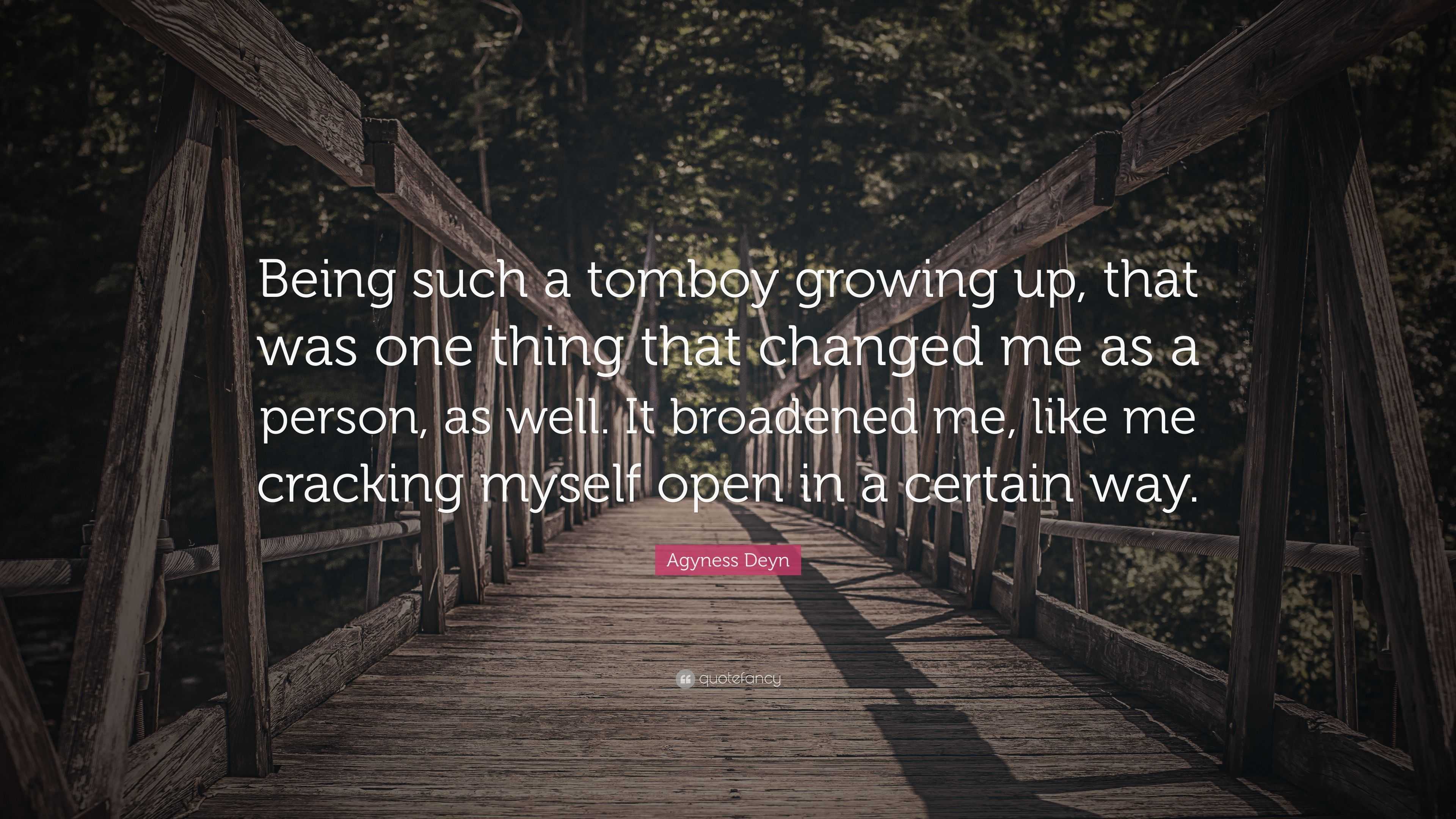 Agyness Deyn Quote: “Being such a tomboy growing up, that was one thing ...