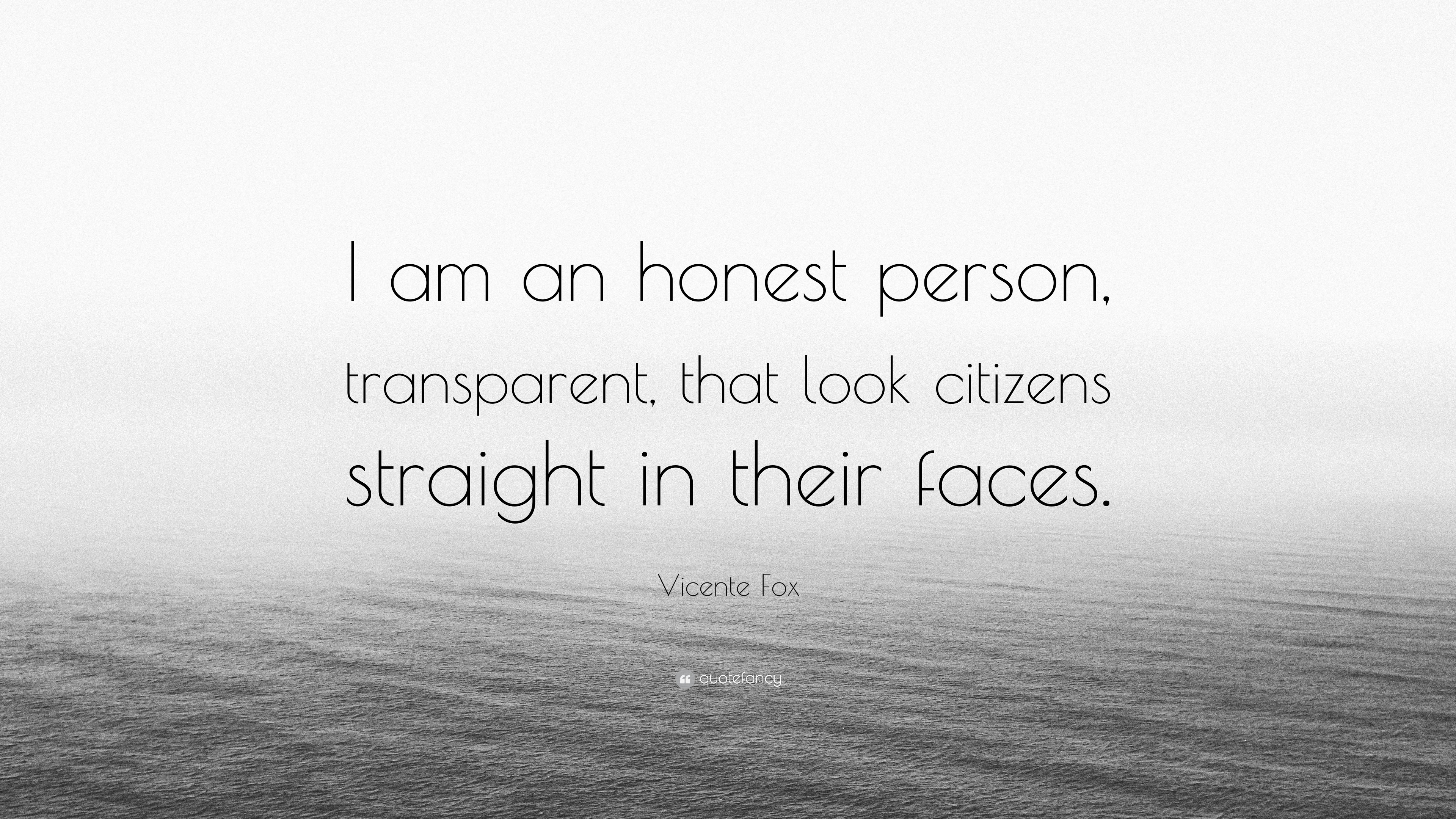 I am an honest person Vicente Fox Quote: “I am an honest person, transparent, that  main image 2