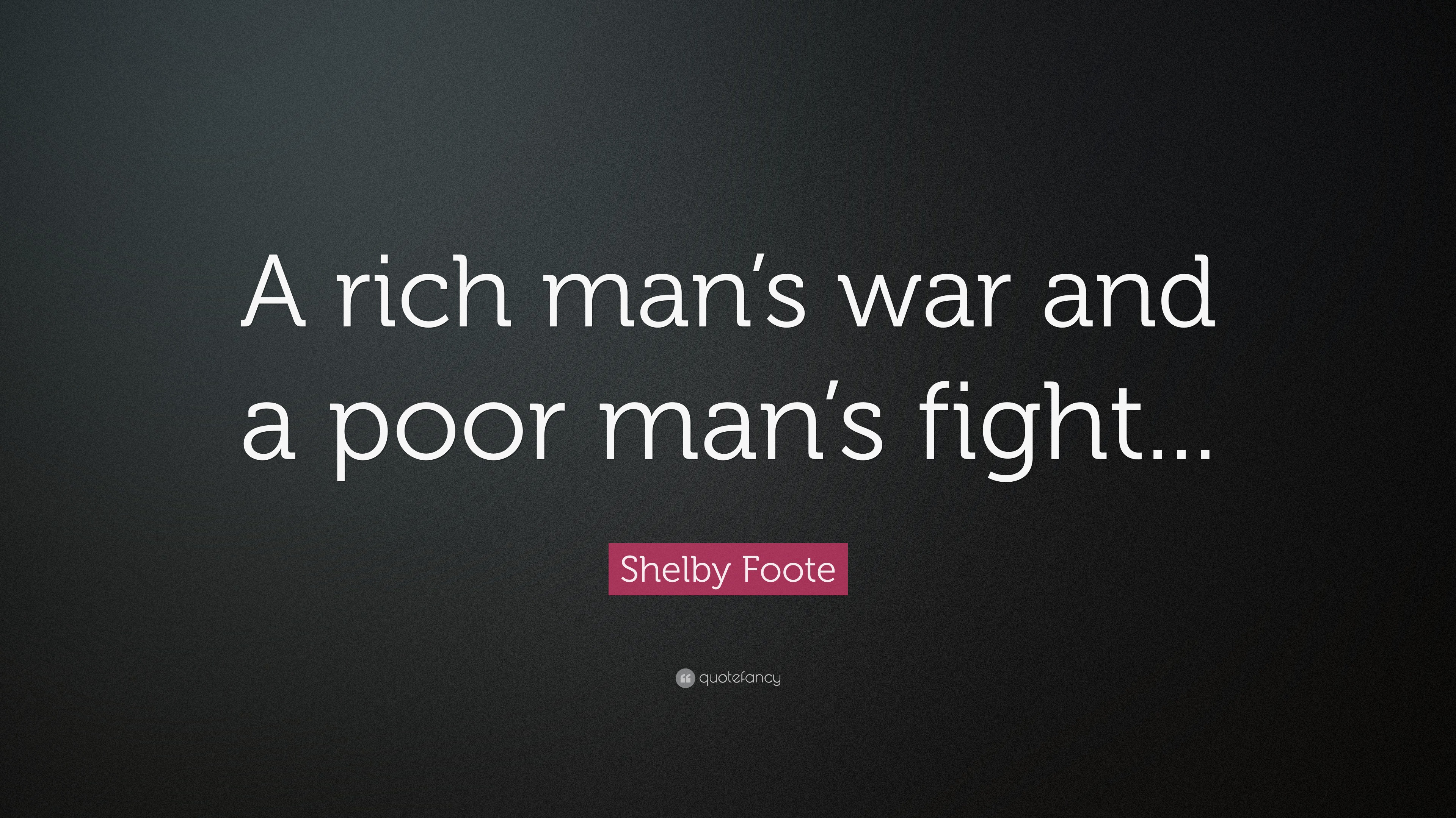 Shelby Foote Quote A Rich Man S War And A Poor Man S Fight