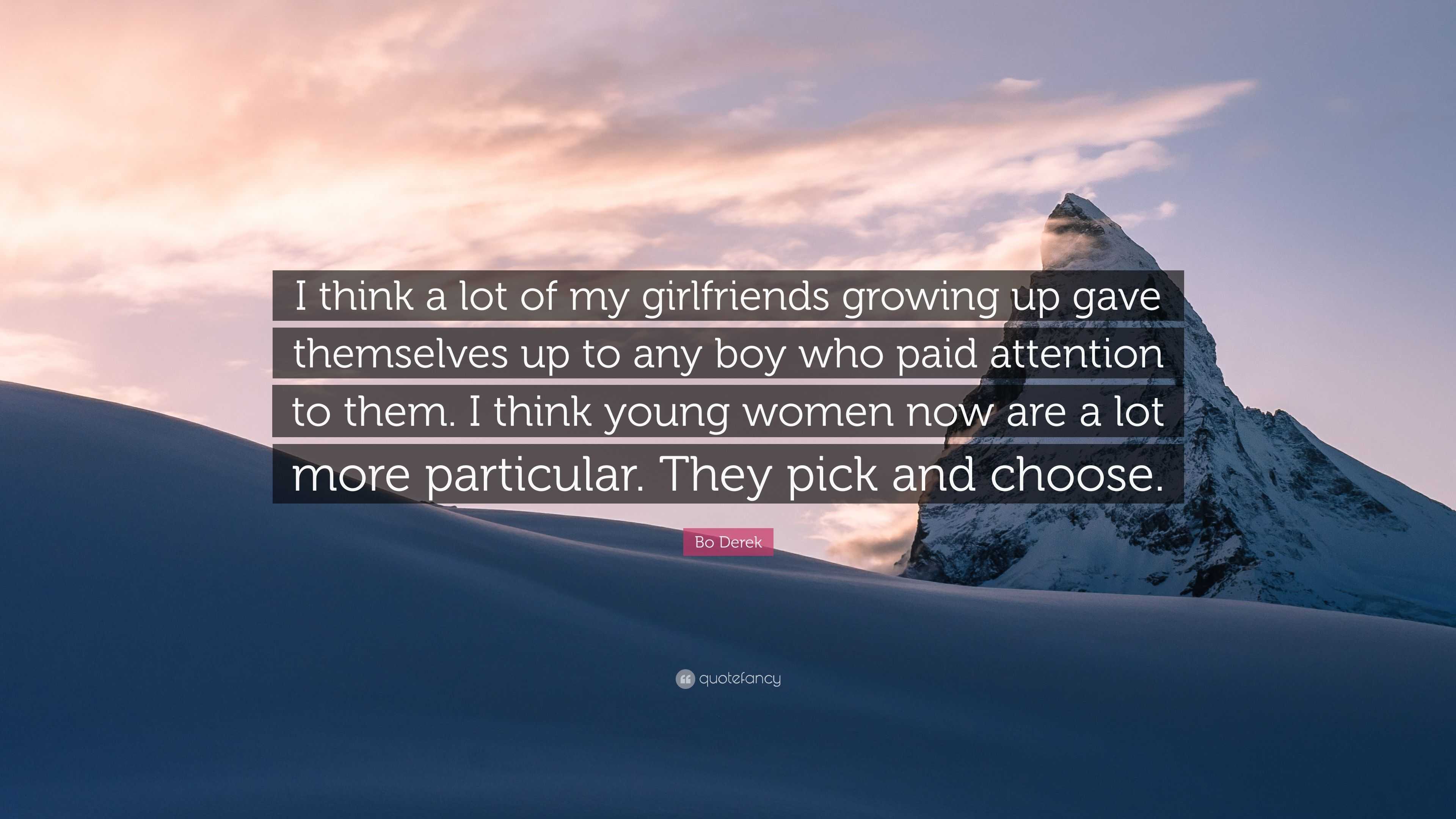 Bo Derek Quote: “I think a lot of my girlfriends growing up gave themselves  up to any boy who paid attention to them. I think young women...”