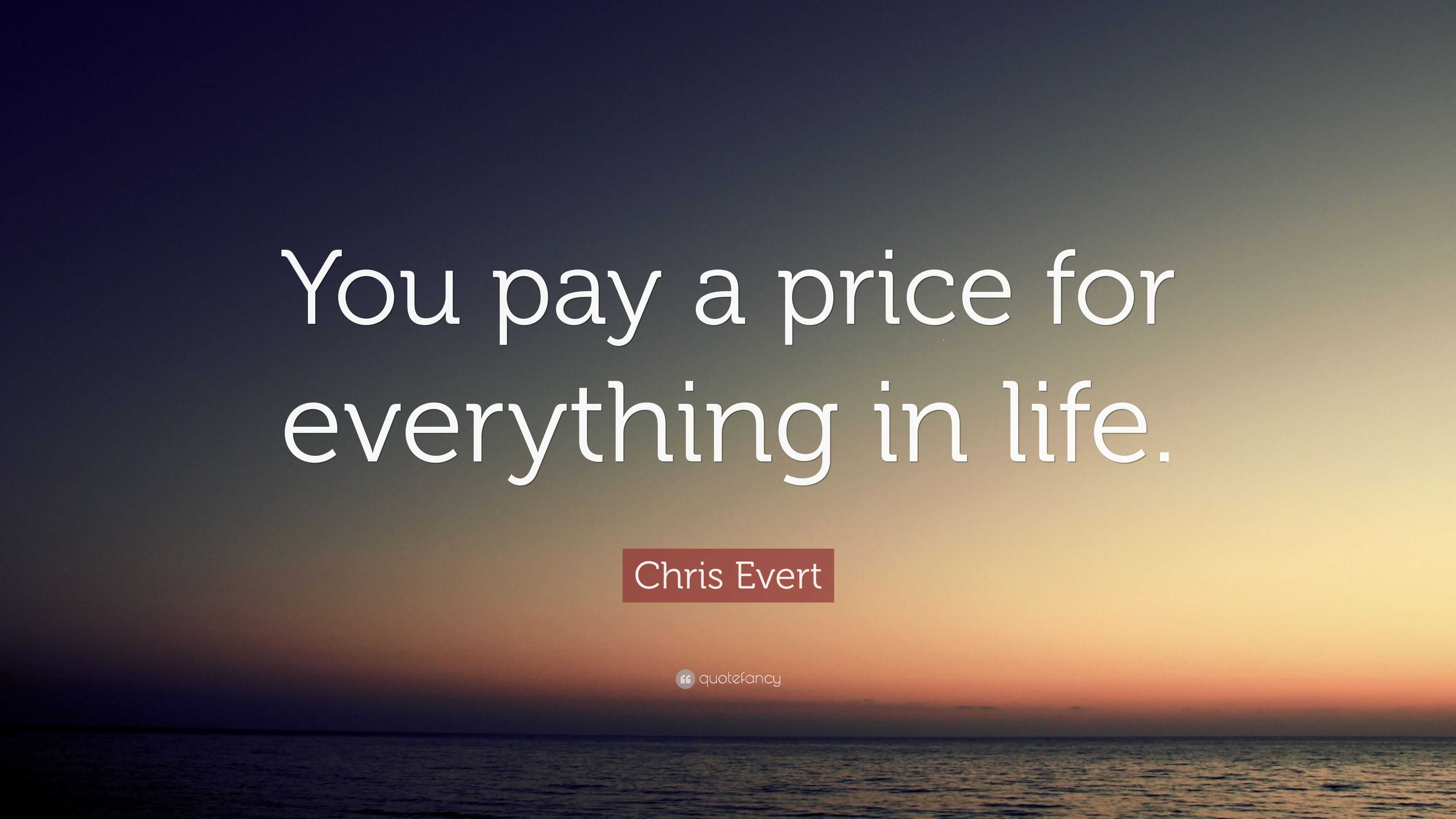 Chris Evert Quote: “You Pay A Price For Everything In Life.”