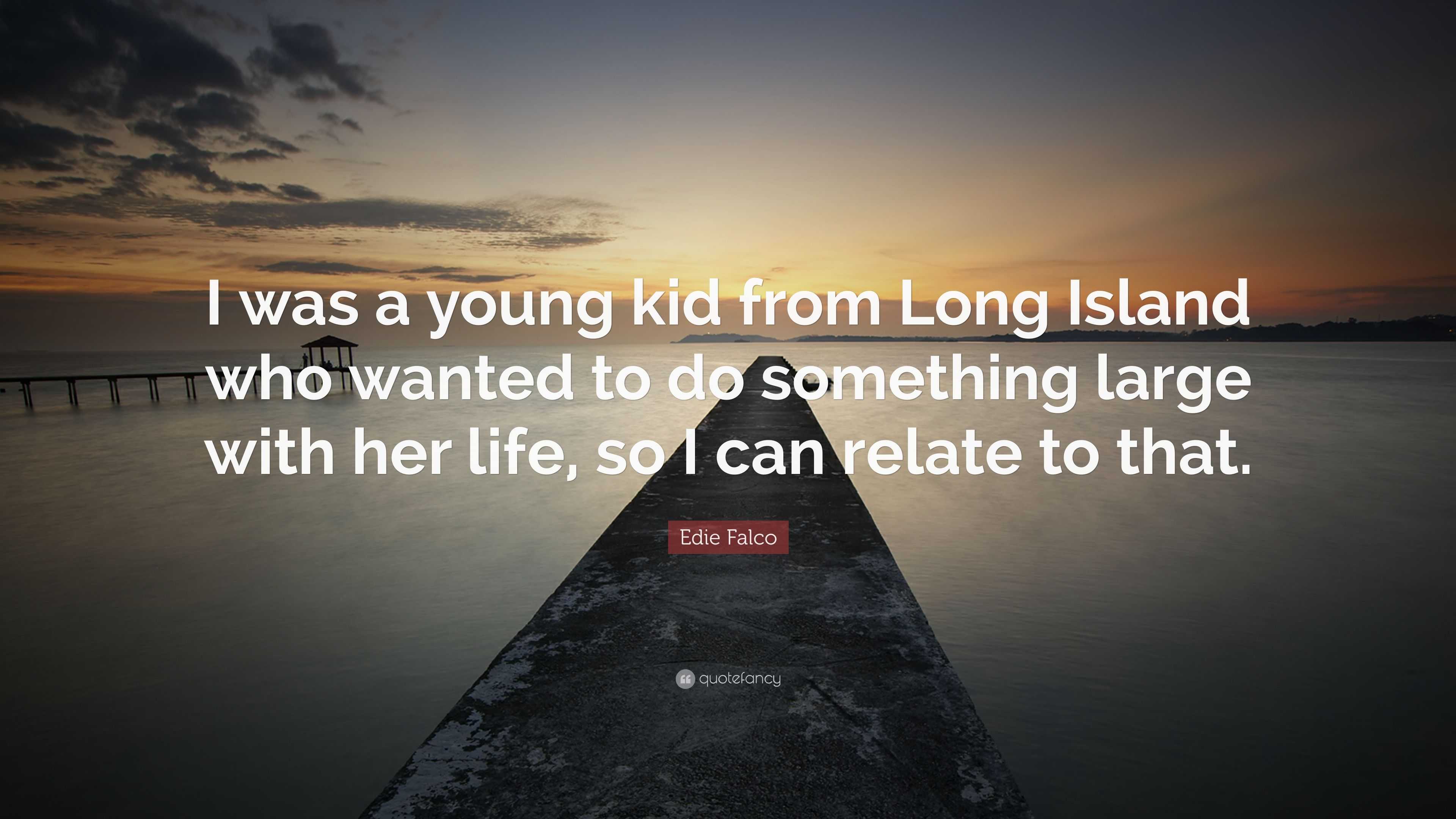 Edie Falco Quote: “I was a young kid from Long Island who wanted to do  something