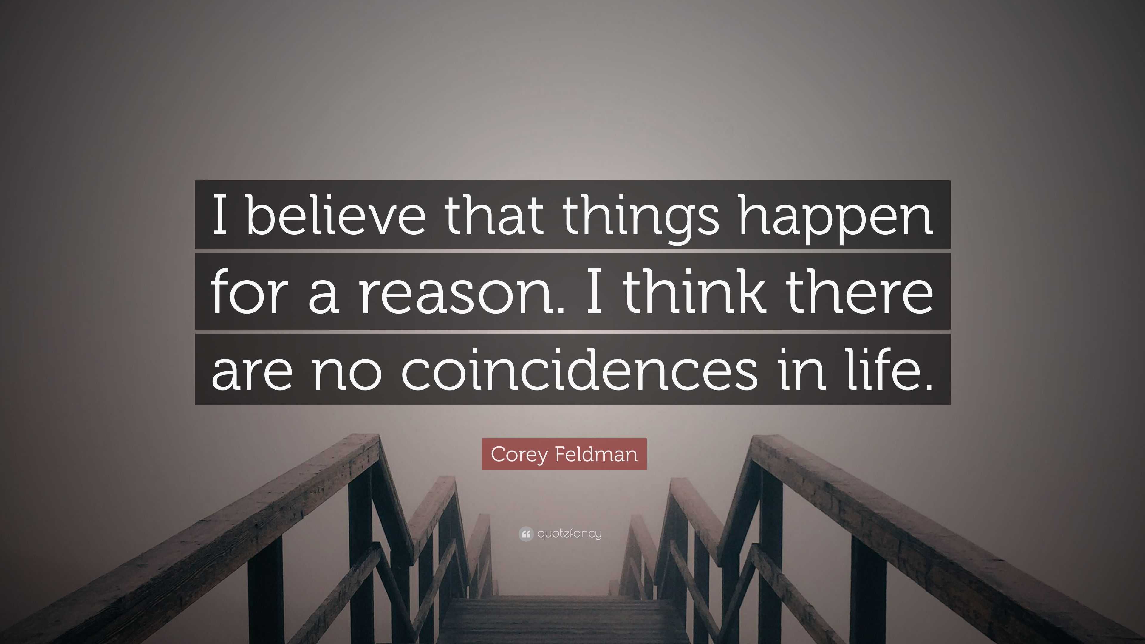 Corey Feldman Quote “I believe that things happen for a reason I think