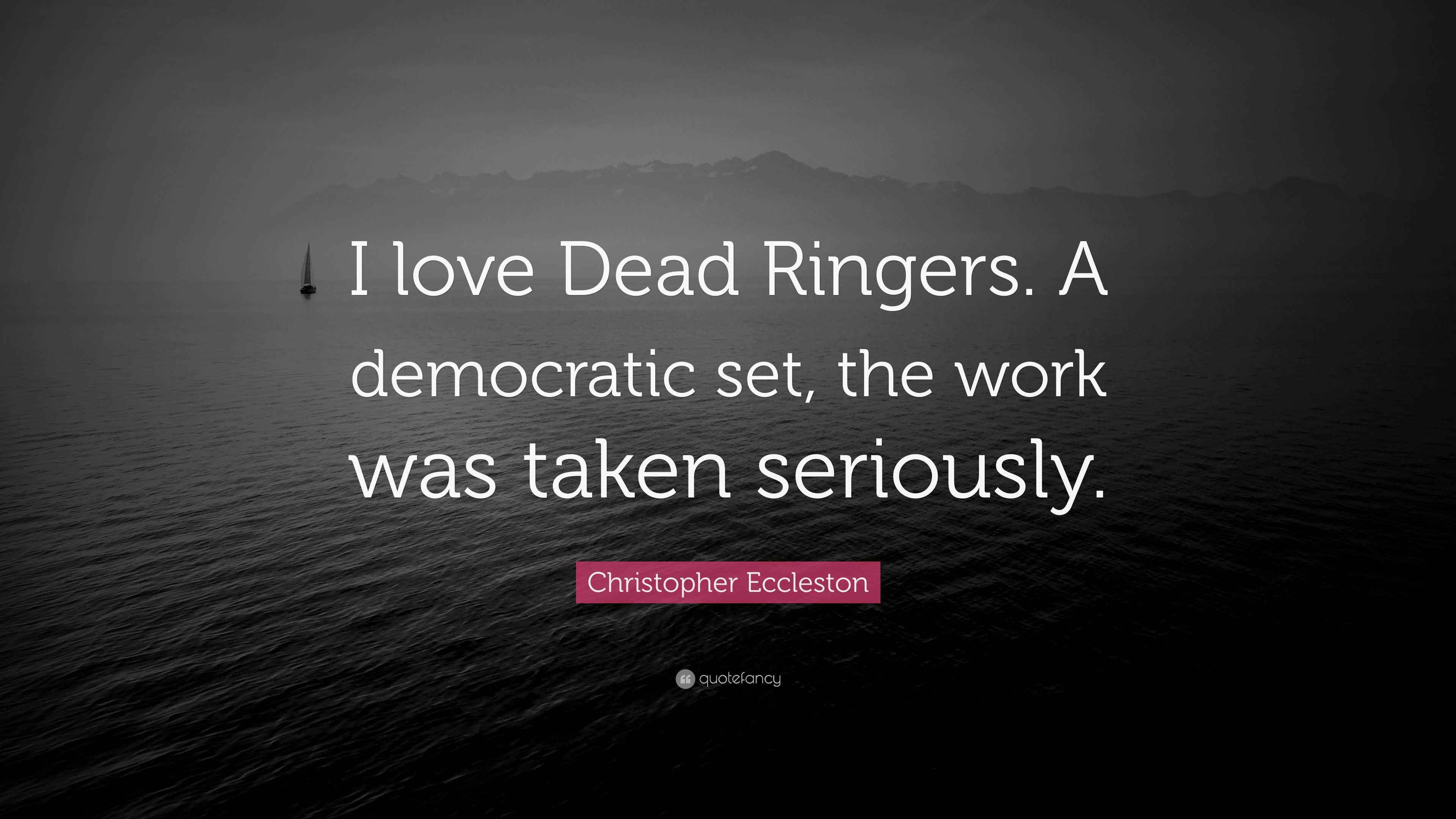Christopher Eccleston Quote “I love Dead Ringers. A democratic set