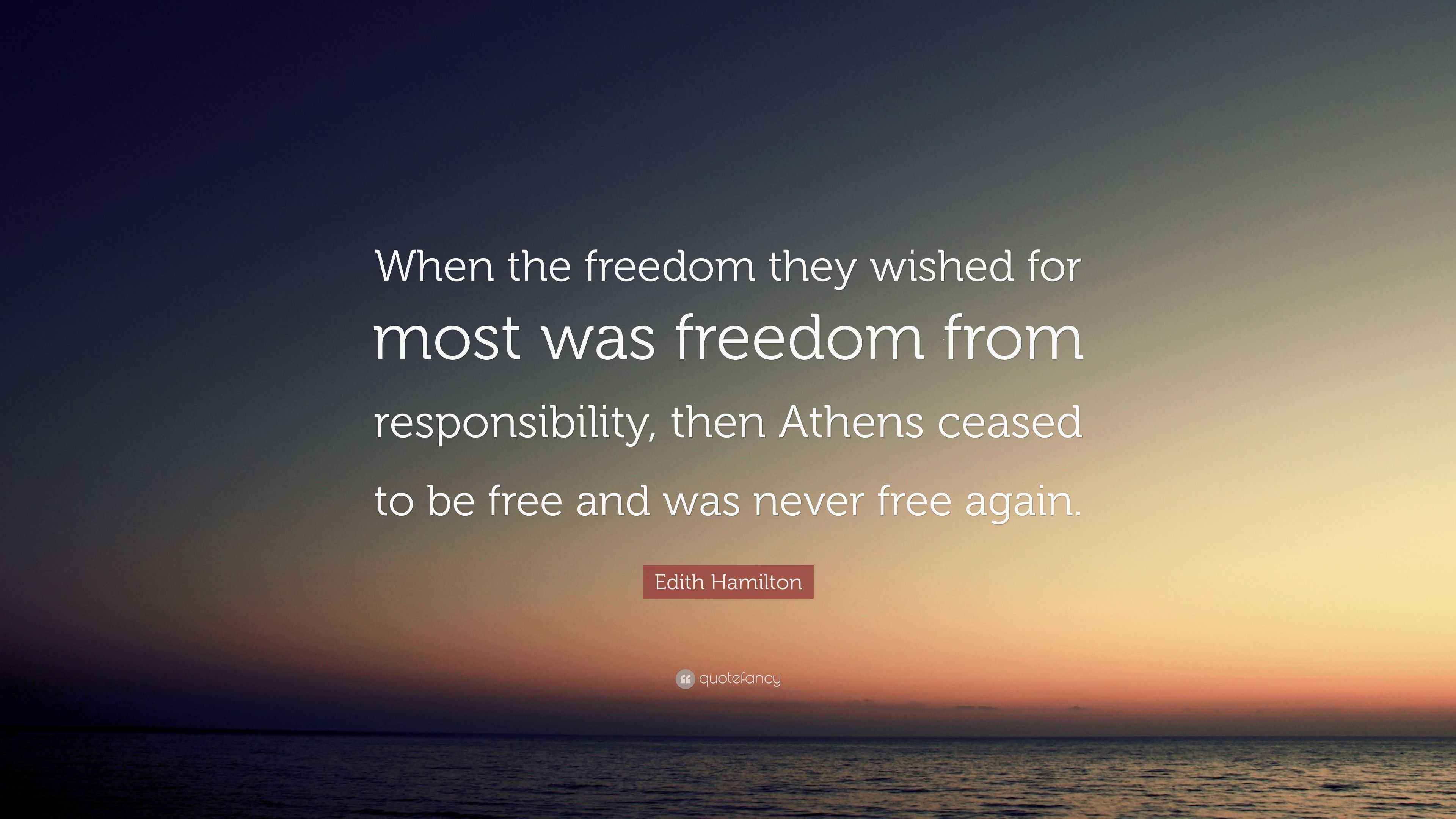 Edith Hamilton Quote “When the freedom they wished for most was