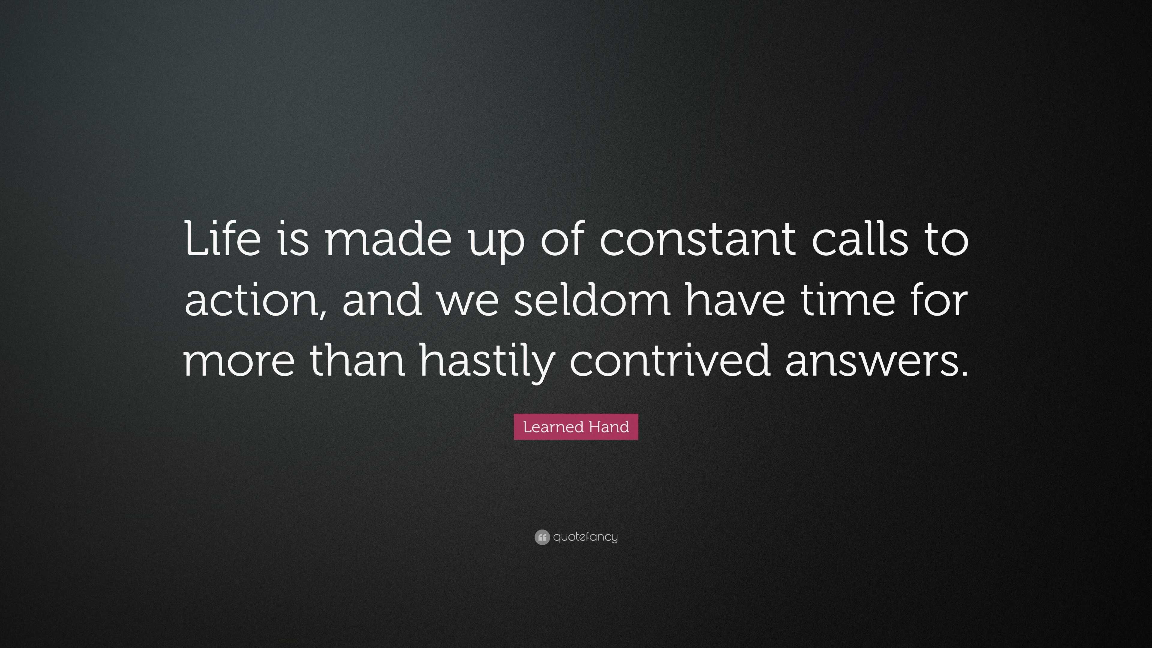 Learned Hand Quote: “Life is made up of constant calls to action, and ...