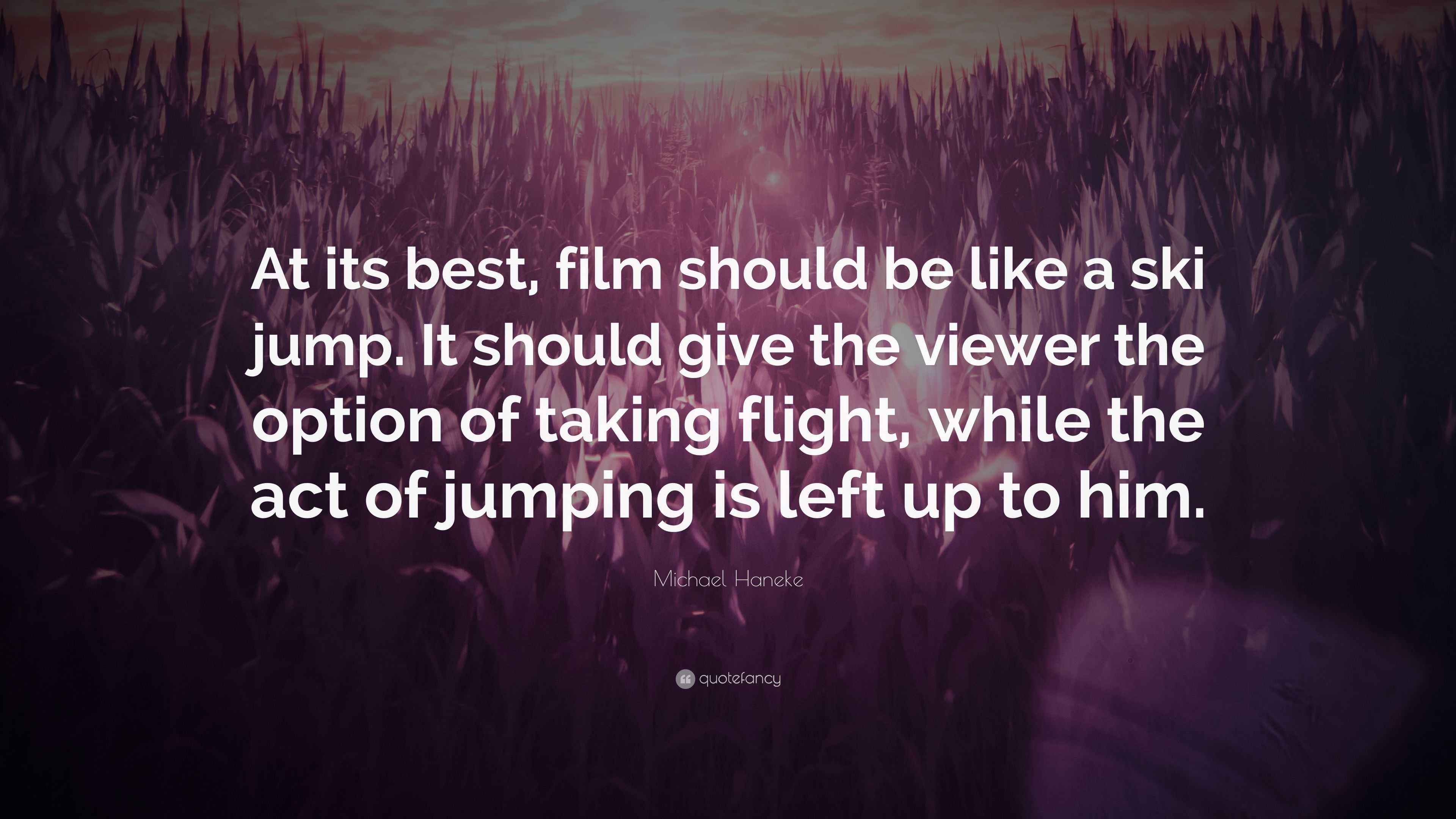 Michael Haneke Quote: “At its best, film should be like a ski jump. It  should give the viewer the option of taking flight, while the act of...”, image size:3840x2160