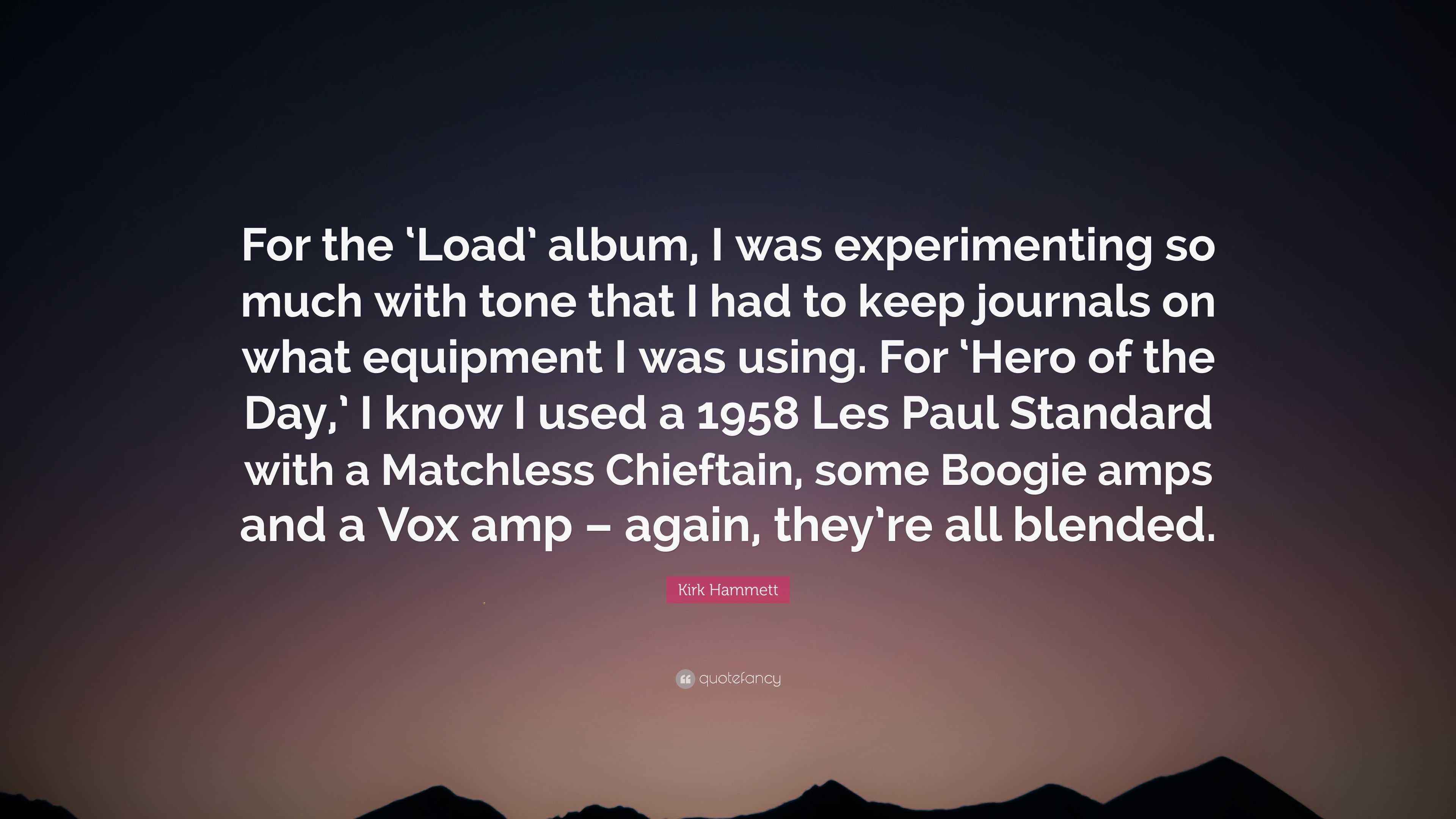 Kirk Hammett Quote “For the ‘Load’ album, I was experimenting so much