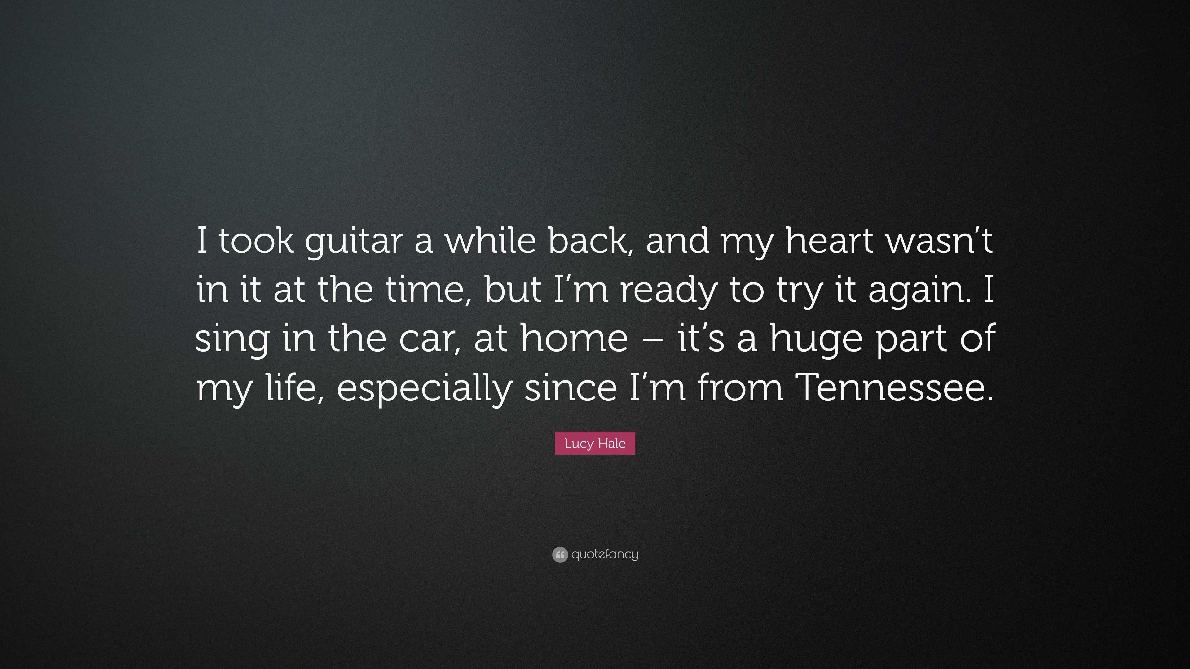 Lucy Hale Quote “I took guitar a while back and my heart wasn