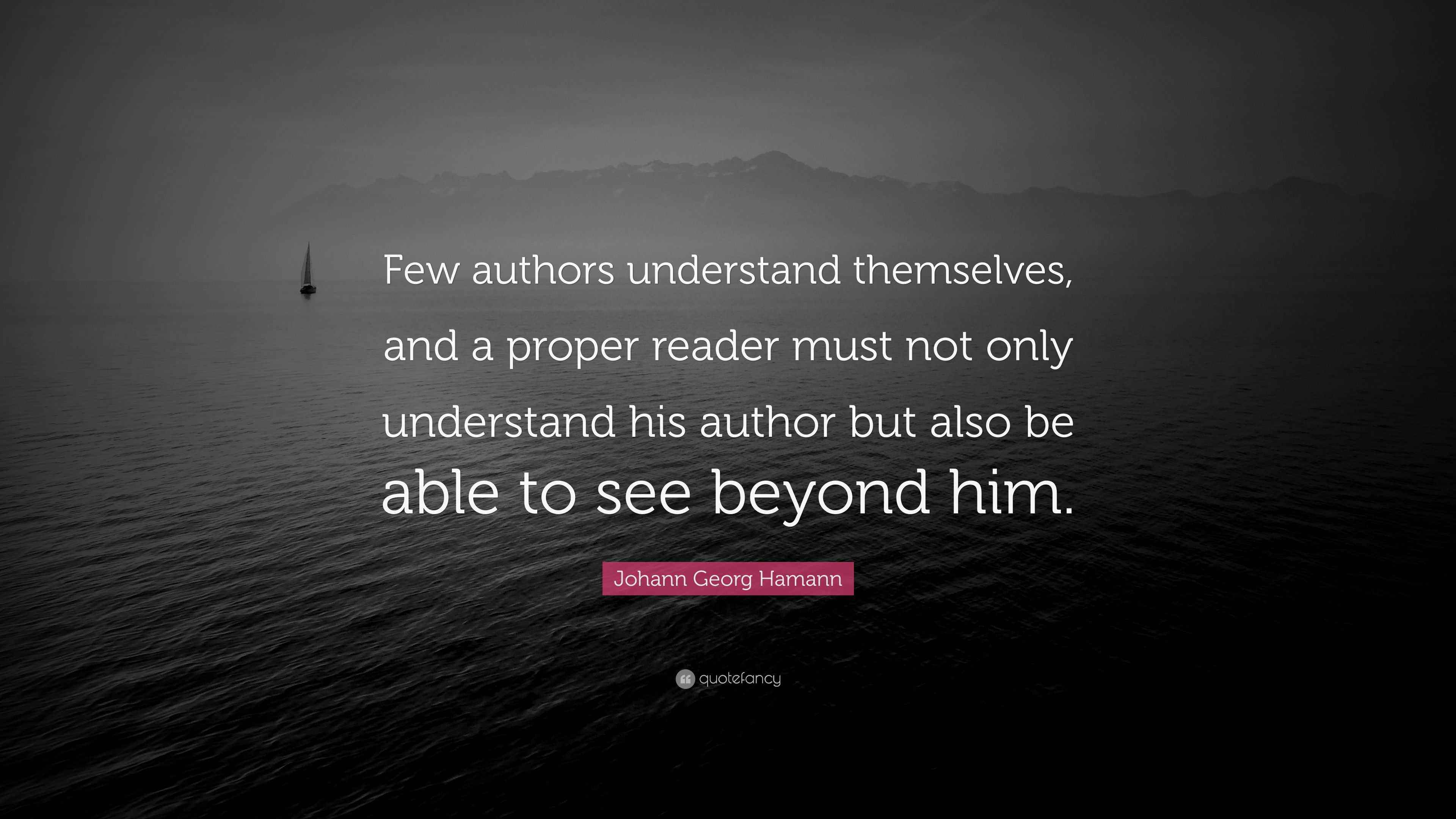 Johann Georg Hamann Quote: “Few authors understand themselves, and a ...